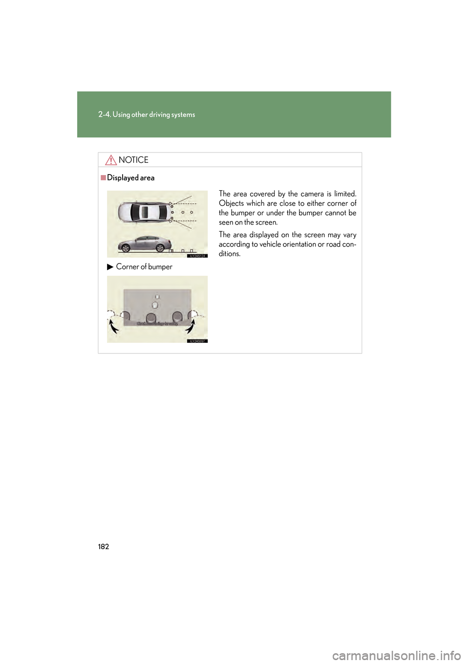 Lexus GS350 2008 Owners Manual 182
2-4. Using other driving systems
GS_G_U
June 19, 2008 12:54 pm
NOTICE
■Displayed area
The area covered by the camera is limited.
Objects which are close to either corner of
the bumper or under t Lexus GS350 2008 Owners Manual 182
2-4. Using other driving systems
GS_G_U
June 19, 2008 12:54 pm
NOTICE
■Displayed area
The area covered by the camera is limited.
Objects which are close to either corner of
the bumper or under t