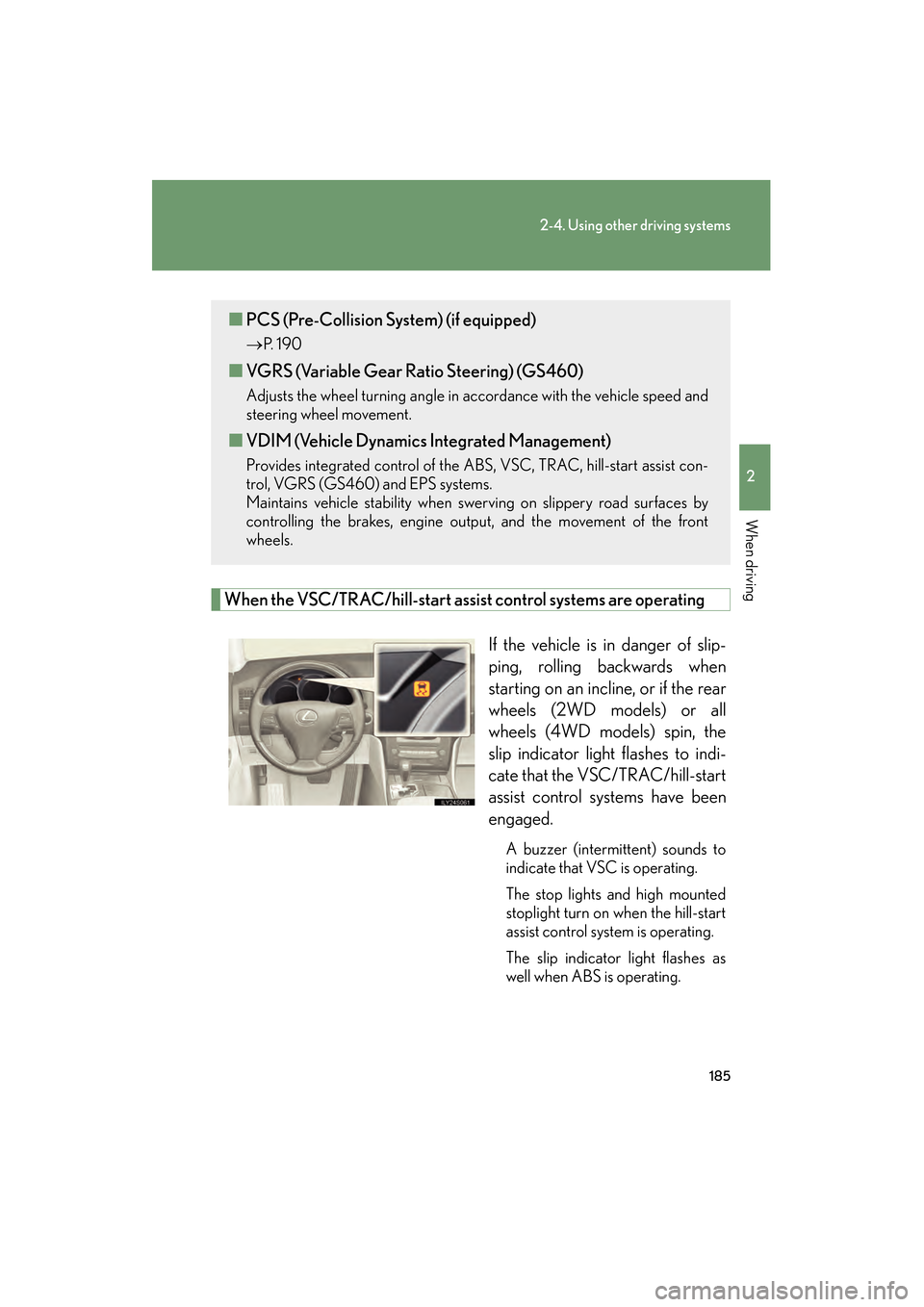 Lexus GS350 2008 User Guide 185
2-4. Using other driving systems
2
When driving
GS_G_U
June 19, 2008 12:54 pm
When the VSC/TRAC/hill-start assist control systems are operatingIf the vehicle is in danger of slip-
ping, rolling ba Lexus GS350 2008 User Guide 185
2-4. Using other driving systems
2
When driving
GS_G_U
June 19, 2008 12:54 pm
When the VSC/TRAC/hill-start assist control systems are operatingIf the vehicle is in danger of slip-
ping, rolling ba