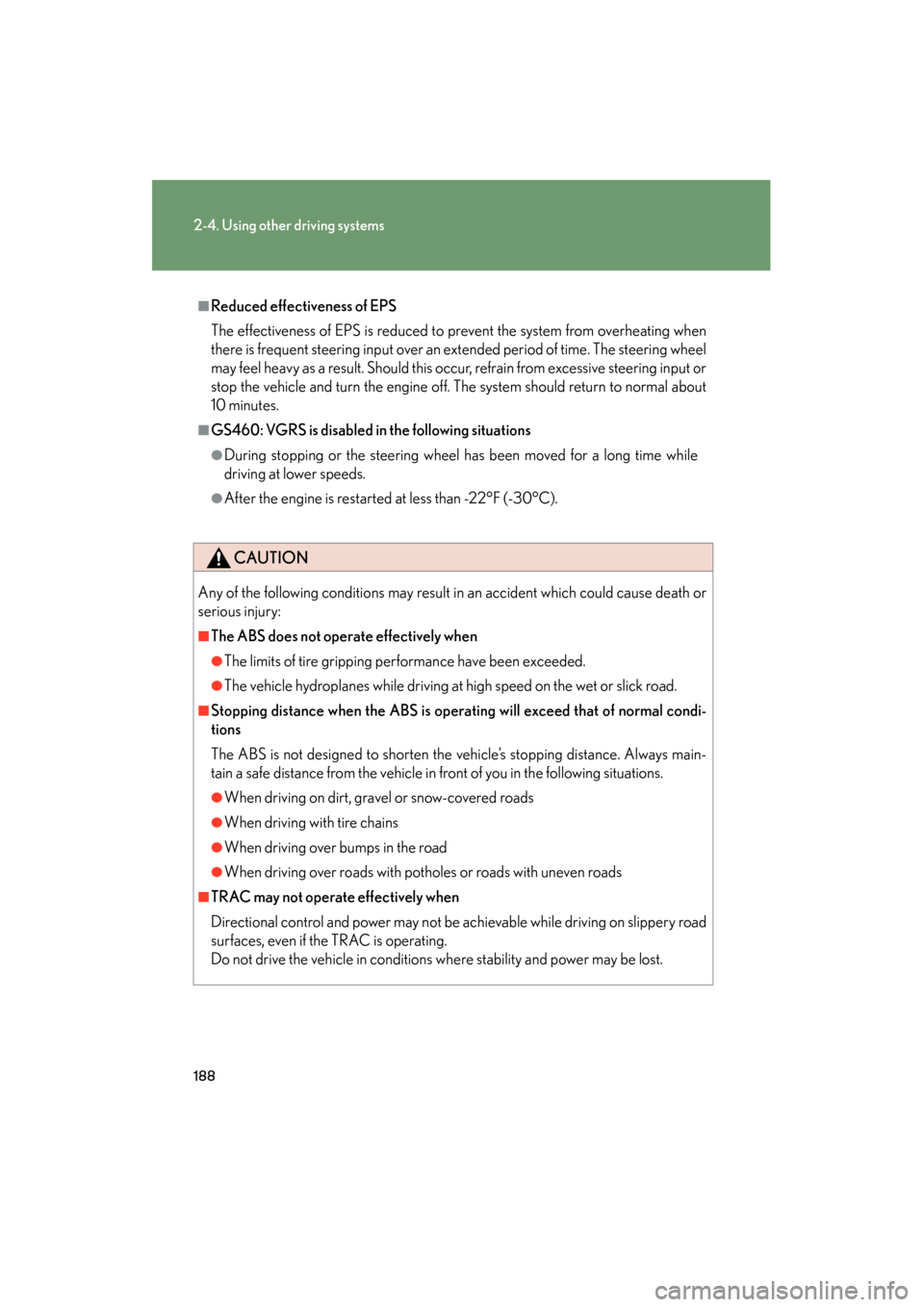 Lexus GS350 2008  Owners Manual 188
2-4. Using other driving systems
GS_G_U
June 19, 2008 12:54 pm
■Reduced effectiveness of EPS
The effectiveness of EPS is reduced to prevent the system from overheating when
there is frequent ste