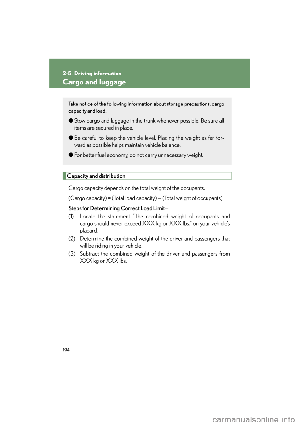 Lexus GS350 2008 Owners Manual 194
GS_G_U
June 19, 2008 12:54 pm
2-5. Driving information
Cargo and luggage
Capacity and distributionCargo capacity depends on the total weight of the occupants.
(Cargo capacity) = (Total load cap a Lexus GS350 2008 Owners Manual 194
GS_G_U
June 19, 2008 12:54 pm
2-5. Driving information
Cargo and luggage
Capacity and distributionCargo capacity depends on the total weight of the occupants.
(Cargo capacity) = (Total load cap a