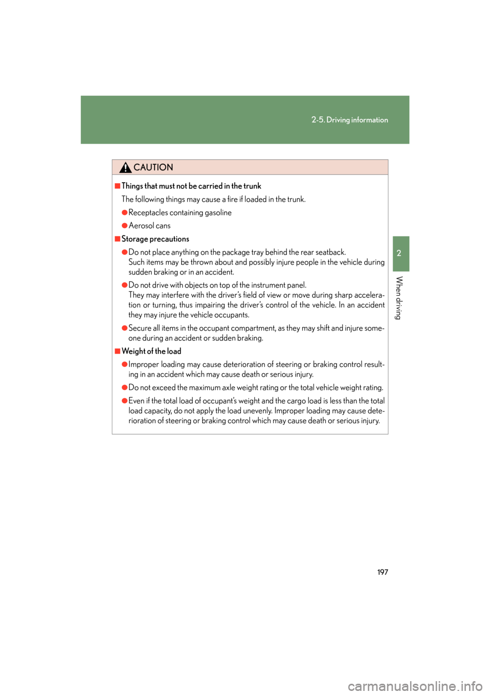 Lexus GS350 2008 Owners Manual 197
2-5. Driving information
2
When driving
GS_G_U
June 19, 2008 12:54 pm
CAUTION
■Things that must not be carried in the trunk
The following things may cause a fire if loaded in the trunk.
●Recep Lexus GS350 2008 Owners Manual 197
2-5. Driving information
2
When driving
GS_G_U
June 19, 2008 12:54 pm
CAUTION
■Things that must not be carried in the trunk
The following things may cause a fire if loaded in the trunk.
●Recep