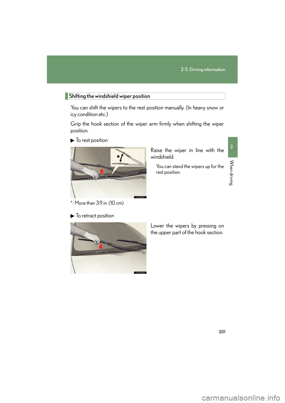 Lexus GS350 2008 Owners Manual 201
2-5. Driving information
2
When driving
GS_G_U
June 19, 2008 12:54 pm
Shifting the windshield wiper position
You can shift the wipers to the rest position manually. (In heavy snow or
icy condition Lexus GS350 2008 Owners Manual 201
2-5. Driving information
2
When driving
GS_G_U
June 19, 2008 12:54 pm
Shifting the windshield wiper position
You can shift the wipers to the rest position manually. (In heavy snow or
icy condition