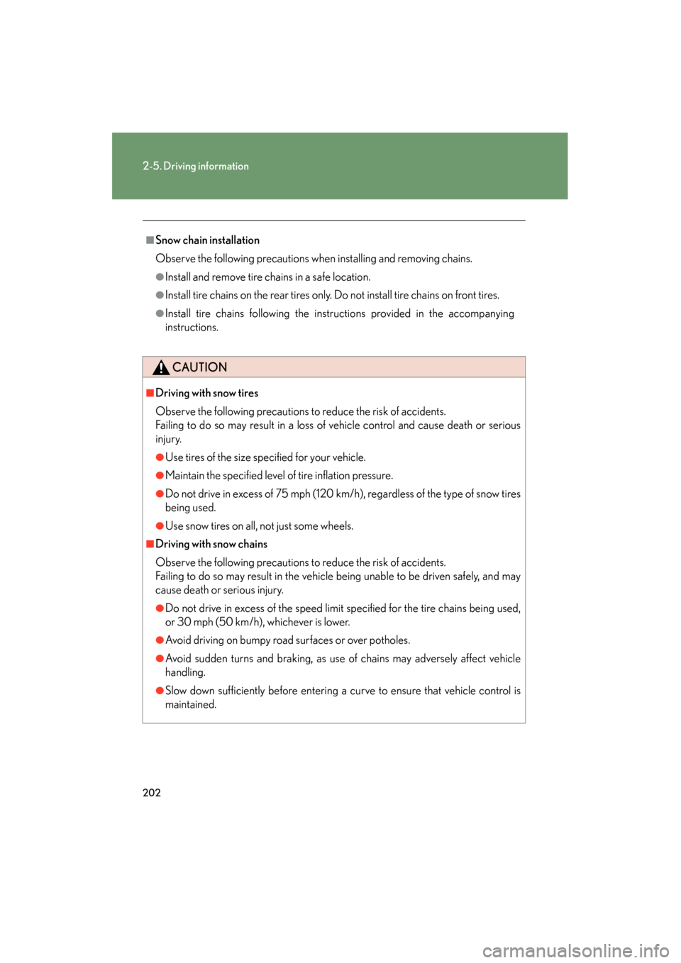Lexus GS350 2008 Owners Manual 202
2-5. Driving information
GS_G_U
June 19, 2008 12:54 pm
■Snow chain installation
Observe the following precautions when installing and removing chains.
●Install and remove tire chains in a safe Lexus GS350 2008 Owners Manual 202
2-5. Driving information
GS_G_U
June 19, 2008 12:54 pm
■Snow chain installation
Observe the following precautions when installing and removing chains.
●Install and remove tire chains in a safe