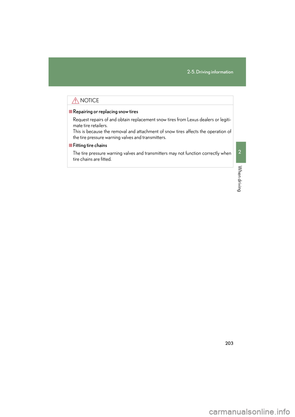 Lexus GS350 2008 Owners Manual 203
2-5. Driving information
2
When driving
GS_G_U
June 19, 2008 12:54 pm
NOTICE
■Repairing or replacing snow tires
Request repairs of and obtain replacement snow tires from Lexus dealers or legiti- Lexus GS350 2008 Owners Manual 203
2-5. Driving information
2
When driving
GS_G_U
June 19, 2008 12:54 pm
NOTICE
■Repairing or replacing snow tires
Request repairs of and obtain replacement snow tires from Lexus dealers or legiti-