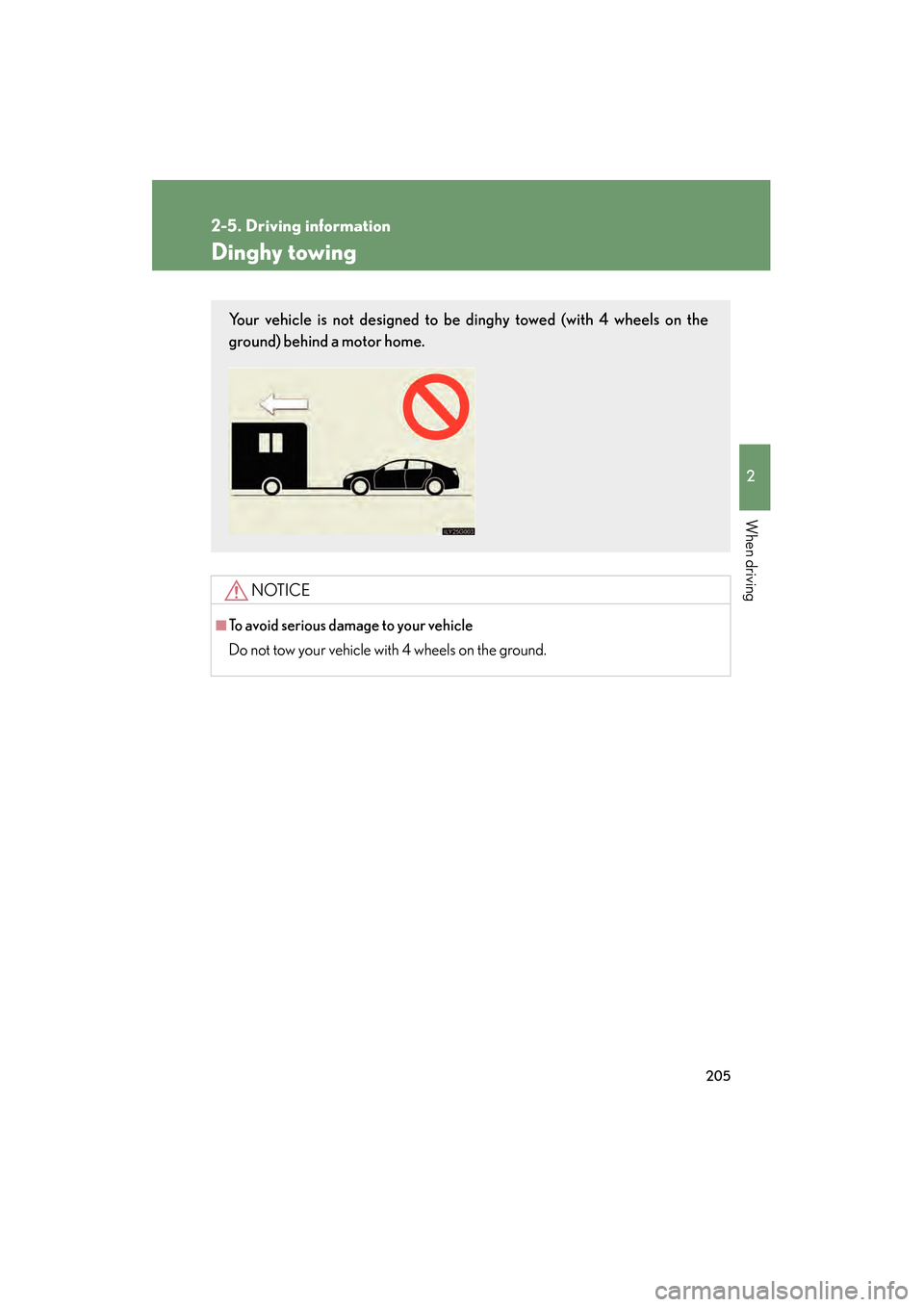 Lexus GS350 2008 Owners Manual 205
2-5. Driving information
2
When driving
GS_G_U
June 19, 2008 12:54 pm
Dinghy towing
NOTICE
■To avoid serious damage to your vehicle
Do not tow your vehicle with 4 wheels on the ground.
Your vehi Lexus GS350 2008 Owners Manual 205
2-5. Driving information
2
When driving
GS_G_U
June 19, 2008 12:54 pm
Dinghy towing
NOTICE
■To avoid serious damage to your vehicle
Do not tow your vehicle with 4 wheels on the ground.
Your vehi