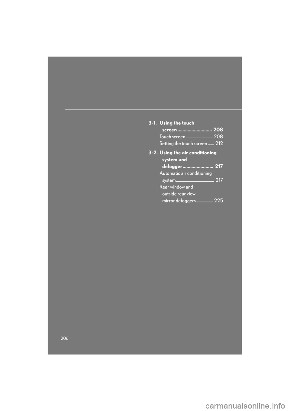 Lexus GS350 2008 Owners Manual 206
GS_G_U
June 19, 2008 12:54 pm
3-1. Using the touch screen ........................... 208
Touch screen ........................... 208
Setting the touch screen ...... 212
3-2. Using the air cond Lexus GS350 2008 Owners Manual 206
GS_G_U
June 19, 2008 12:54 pm
3-1. Using the touch screen ........................... 208
Touch screen ........................... 208
Setting the touch screen ...... 212
3-2. Using the air cond