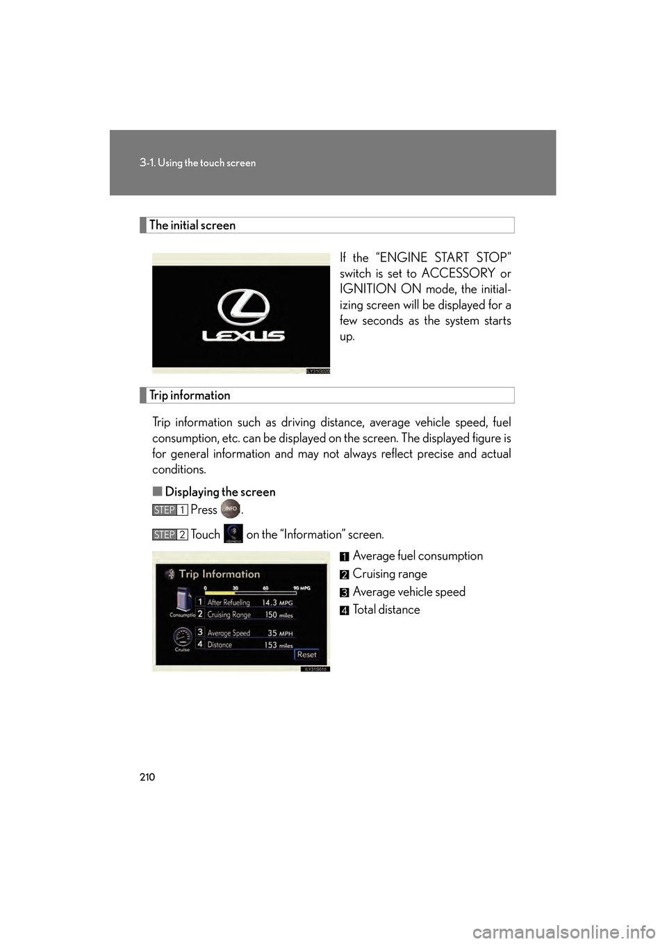 Lexus GS350 2008  Owners Manual 210
3-1. Using the touch screen
GS_G_U
June 19, 2008 12:54 pm
The initial screenIf the “ENGINE START STOP”
switch is set to ACCESSORY or
IGNITION ON mode, the initial-
izing screen will be display