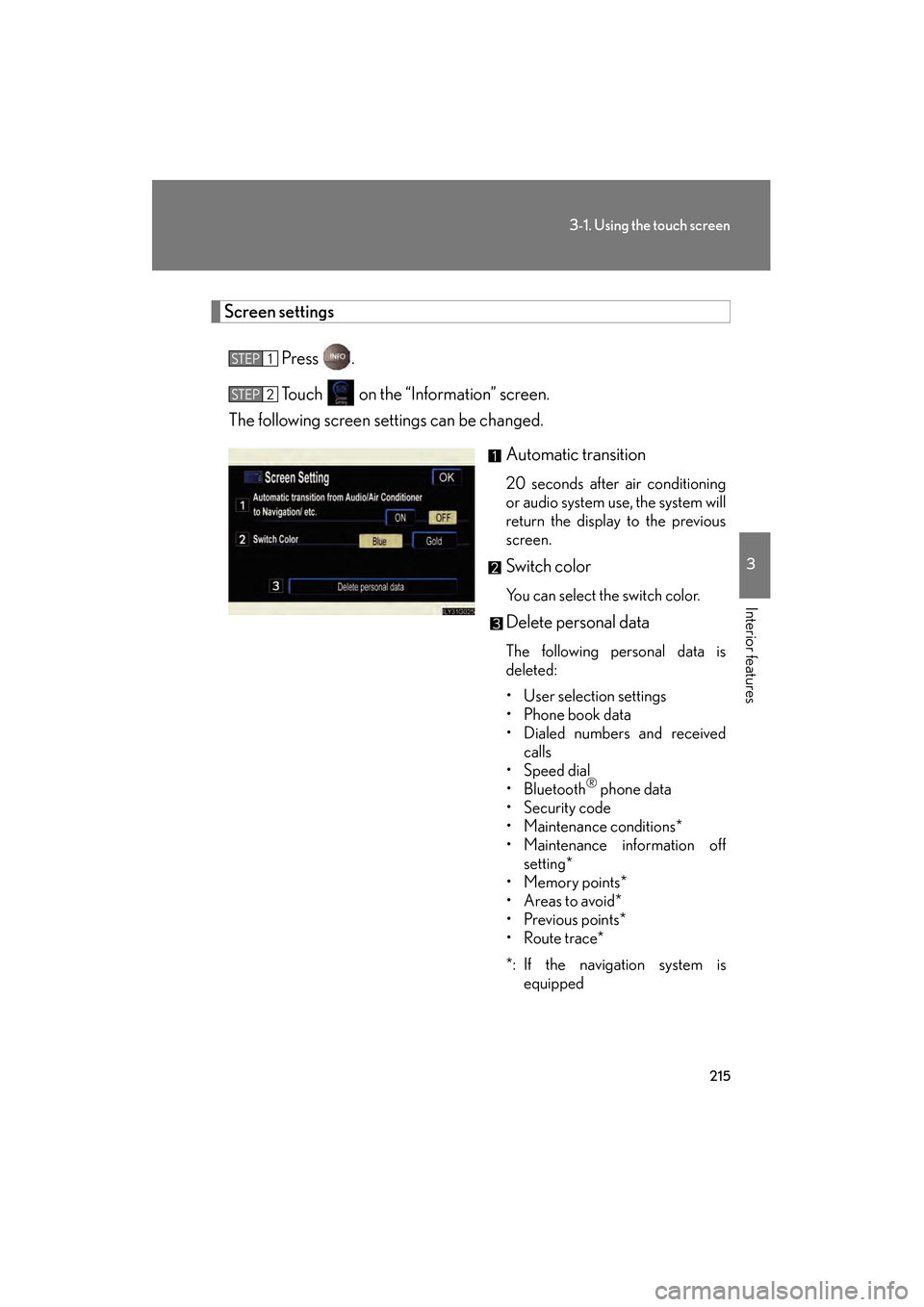 Lexus GS350 2008  Owners Manual 215
3-1. Using the touch screen
3
Interior features
GS_G_U
June 19, 2008 12:54 pm
Screen settingsPress .
Touch   on the “Information” screen.
The following screen settings can be changed.
Automati