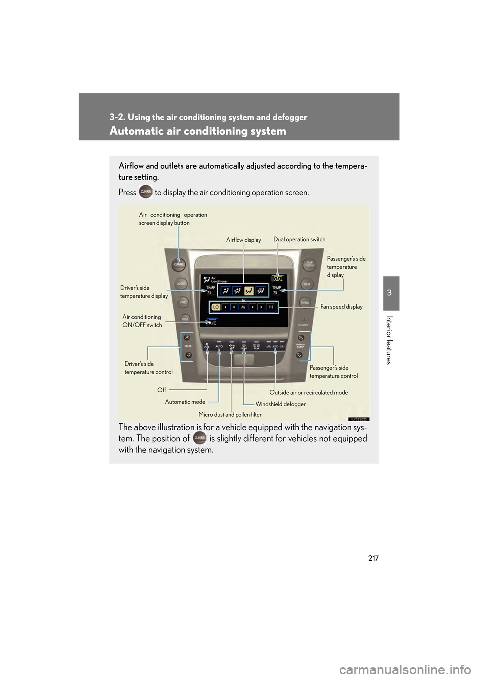 Lexus GS350 2008  Owners Manual 217
3
Interior features
GS_G_U
June 19, 2008 12:54 pm
3-2. Using the air conditioning system and defogger
Automatic air conditioning system 
Airflow and outlets are automatically adjusted according to