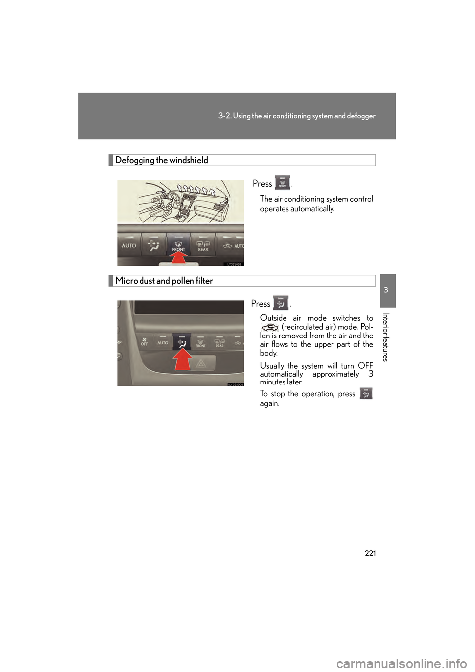 Lexus GS350 2008  Owners Manual 221
3-2. Using the air conditioning system and defogger
3
Interior features
GS_G_U
June 19, 2008 12:54 pm
Defogging the windshield Press 
.
The air conditioning system control
operates automatically.
