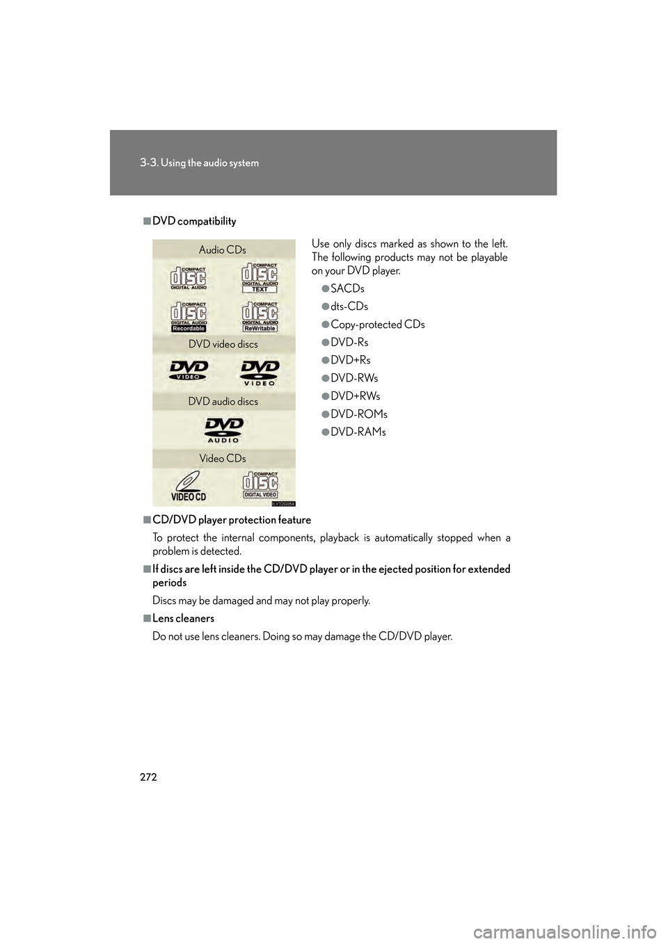 Lexus GS350 2008 Owners Manual 272
3-3. Using the audio system
GS_G_U
June 19, 2008 12:54 pm
■DVD compatibility
■CD/DVD player protection feature
To protect the internal components, playback is automatically stopped when a
prob Lexus GS350 2008 Owners Manual 272
3-3. Using the audio system
GS_G_U
June 19, 2008 12:54 pm
■DVD compatibility
■CD/DVD player protection feature
To protect the internal components, playback is automatically stopped when a
prob
