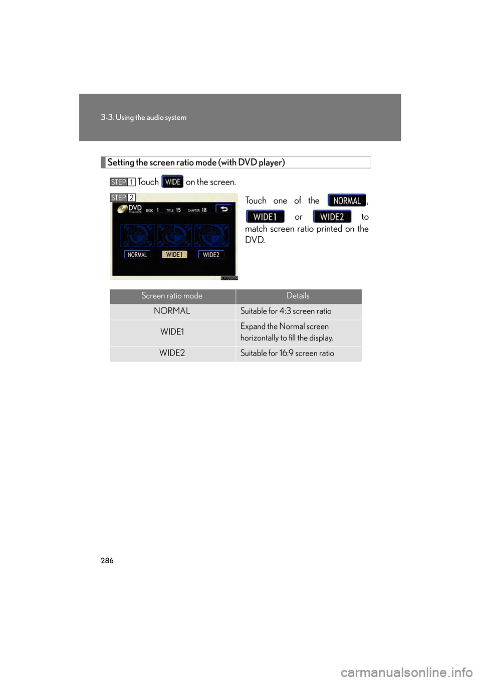 Lexus GS350 2008  Owners Manual 286
3-3. Using the audio system
GS_G_U
June 19, 2008 12:54 pm
Setting the screen ratio mode (with DVD player)Touch   on the screen. Touch one of the  , or   to
match screen ratio printed on the
DVD.
S