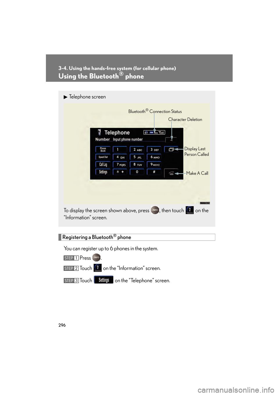 Lexus GS350 2008  Owners Manual 296
3-4. Using the hands-free system (for cellular phone)
GS_G_U
June 19, 2008 12:54 pm
Using the Bluetooth® phone
Registering a Bluetooth® phone
You can register up to 6 phones in the system. Press