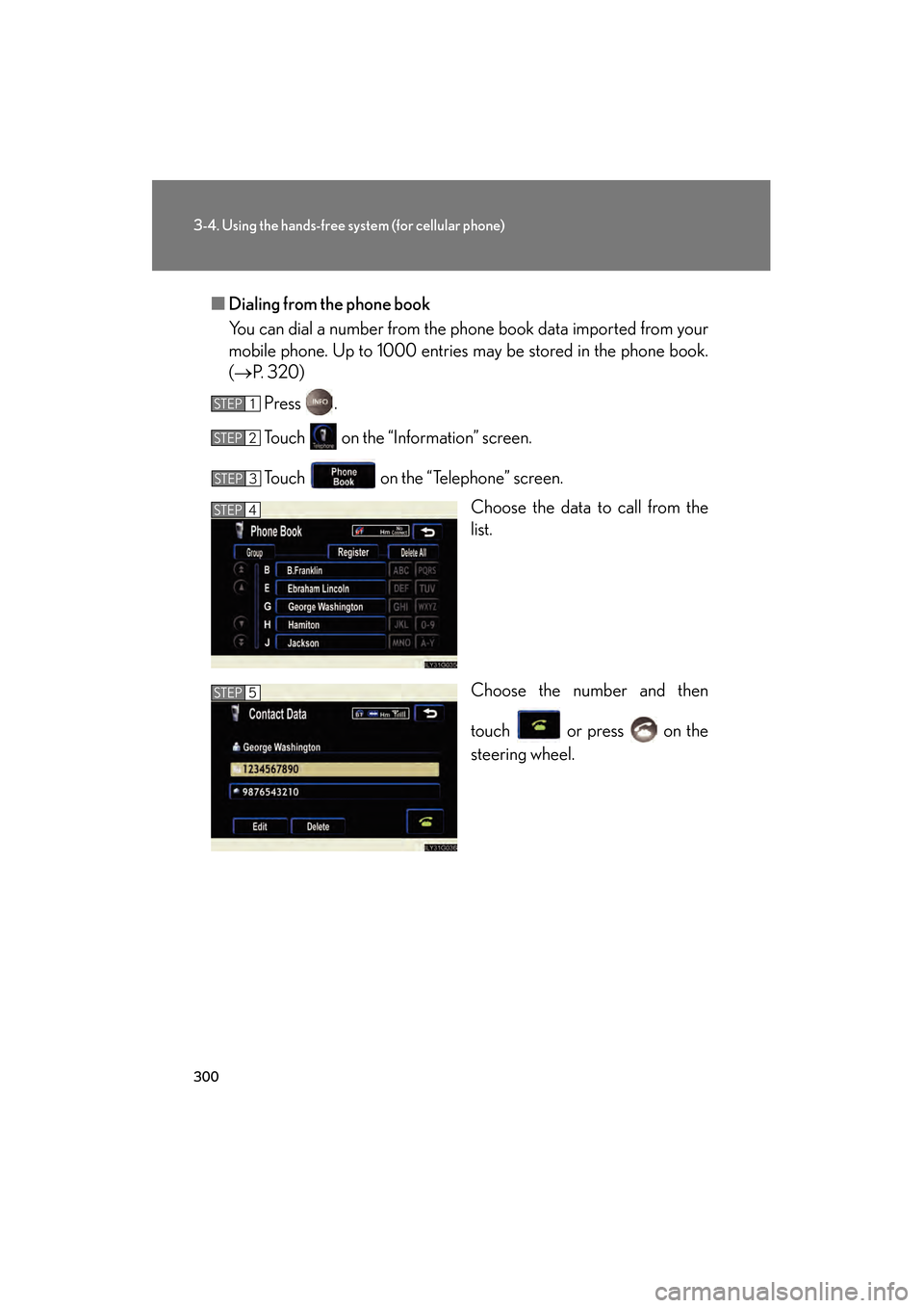 Lexus GS350 2008  Owners Manual 300
3-4. Using the hands-free system (for cellular phone)
GS_G_U
June 19, 2008 12:54 pm
■Dialing from the phone book
You can dial a number from the phone book data imported from your
mobile phone. U
