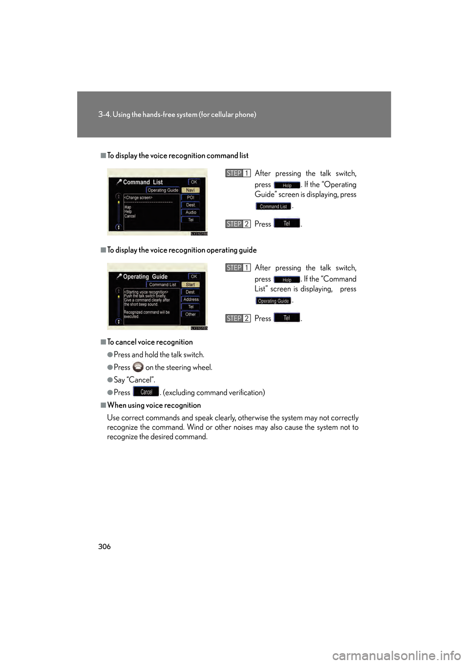 Lexus GS350 2008  Owners Manual 306
3-4. Using the hands-free system (for cellular phone)
GS_G_U
June 19, 2008 12:54 pm
■To display the voice recognition command list
■To display the voice recognition operating guide
■To cance