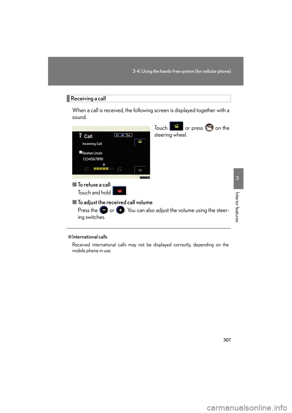 Lexus GS350 2008 Owners Guide 307
3-4. Using the hands-free system (for cellular phone)
3
Interior features
GS_G_U
June 19, 2008 12:54 pm
Receiving a callWhen a call is received, the following screen is displayed together with a
s Lexus GS350 2008 Owners Guide 307
3-4. Using the hands-free system (for cellular phone)
3
Interior features
GS_G_U
June 19, 2008 12:54 pm
Receiving a callWhen a call is received, the following screen is displayed together with a
s