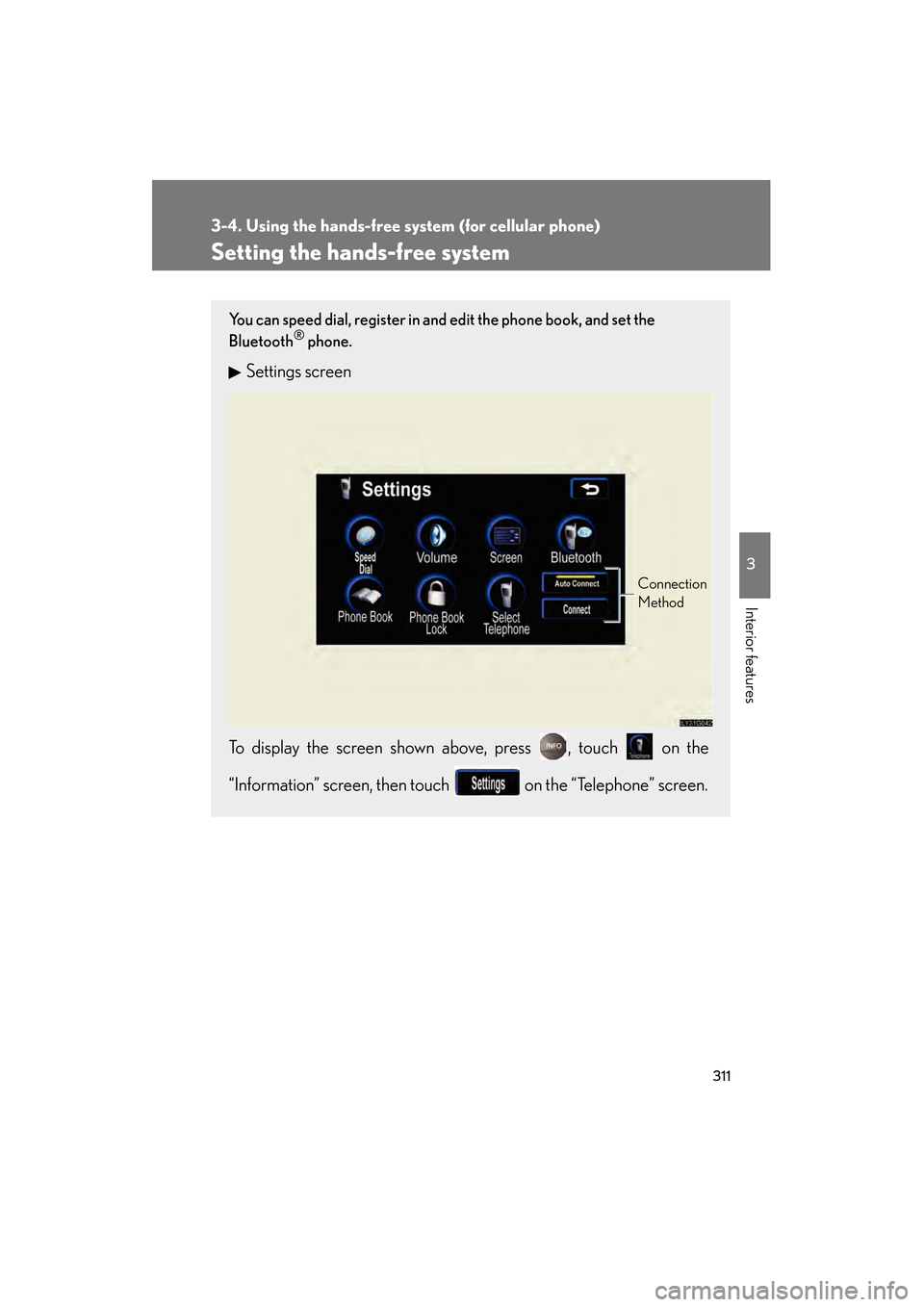 Lexus GS350 2008  Owners Manual 311
3-4. Using the hands-free system (for cellular phone)
3
Interior features
GS_G_U
June 19, 2008 12:54 pm
Setting the hands-free system
You can speed dial, register in and edit the phone book, and s
