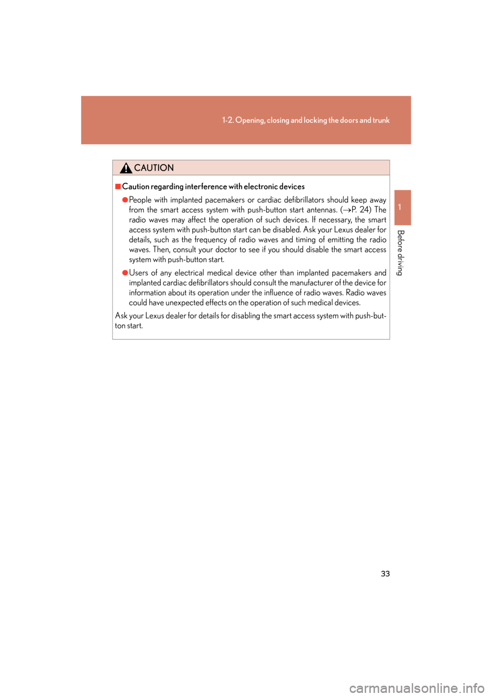 Lexus GS350 2008 Owners Guide 33
1-2. Opening, closing and locking the doors and trunk
1
Before driving
GS_G_U
June 19, 2008 12:54 pm
CAUTION
■Caution regarding interference with electronic devices
●People with implanted pacem