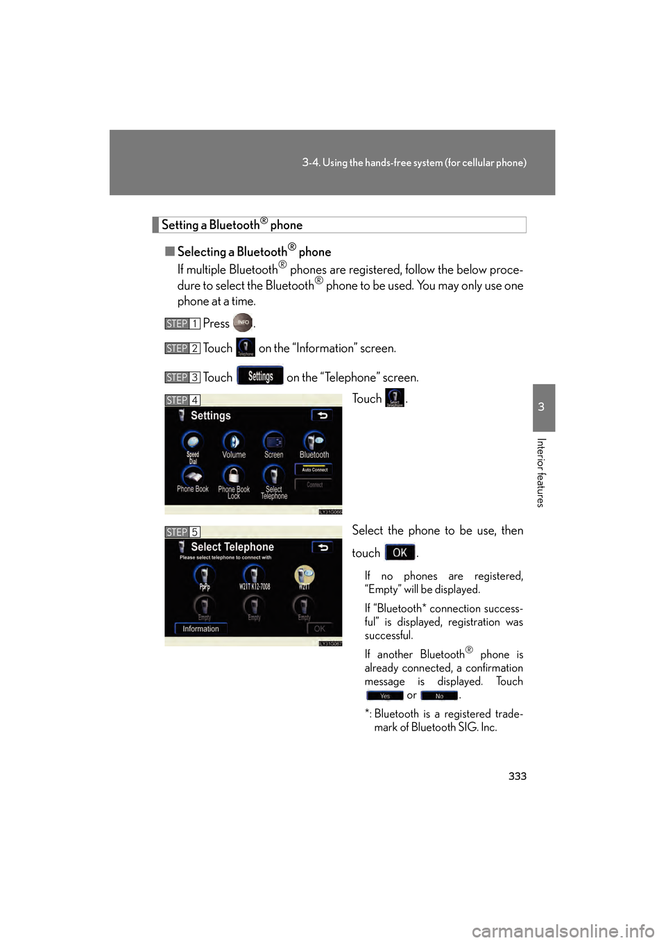 Lexus GS350 2008  Owners Manual 333
3-4. Using the hands-free system (for cellular phone)
3
Interior features
GS_G_U
June 19, 2008 12:54 pm
Setting a Bluetooth® phone
■ Selecting a Bluetooth
® phone
If multiple Bluetooth
® phon