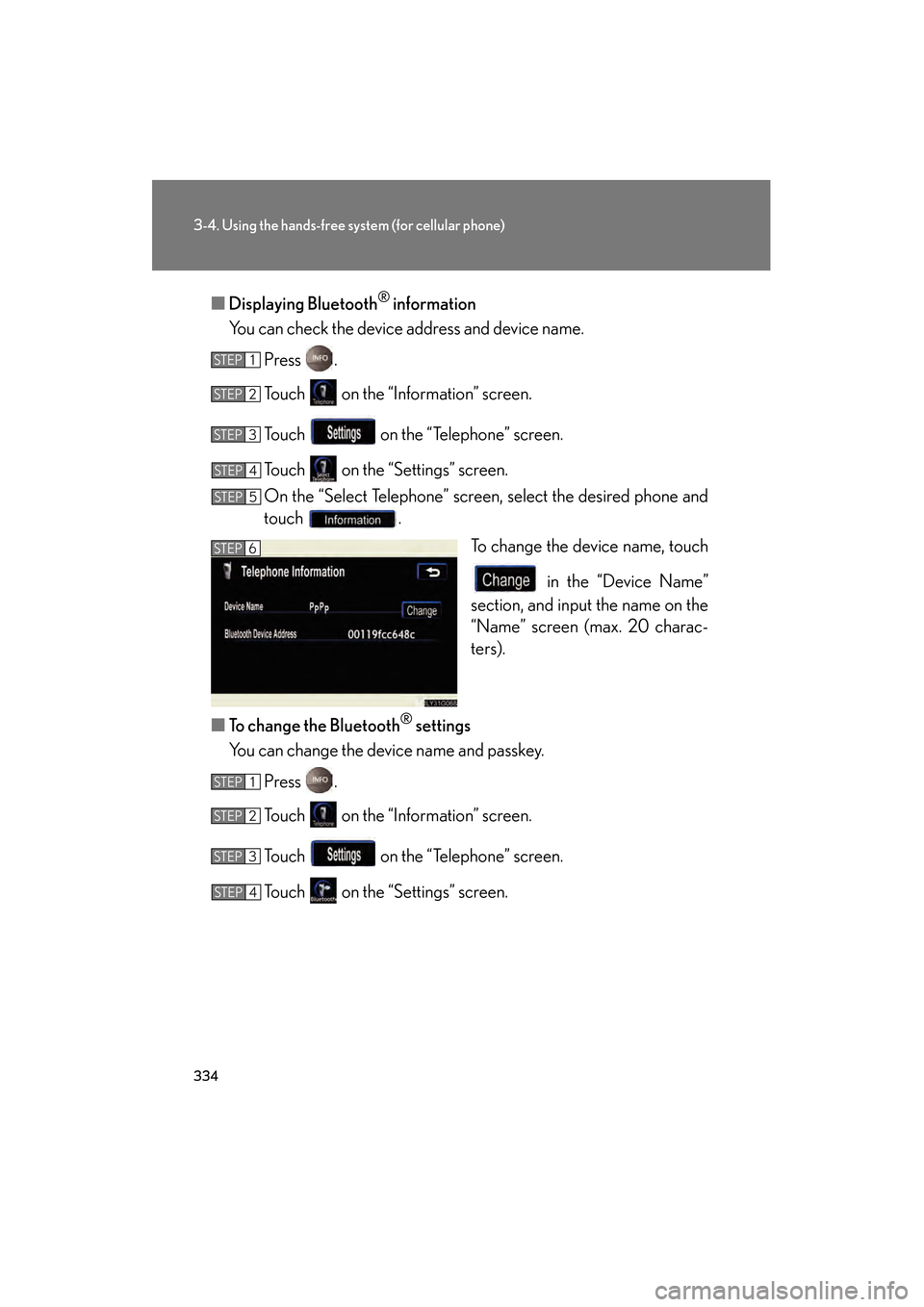 Lexus GS350 2008 Owners Guide 334
3-4. Using the hands-free system (for cellular phone)
GS_G_U
June 19, 2008 12:54 pm
■Displaying Bluetooth® information
You can check the device address and device name.
Press .
Touch on the Lexus GS350 2008 Owners Guide 334
3-4. Using the hands-free system (for cellular phone)
GS_G_U
June 19, 2008 12:54 pm
■Displaying Bluetooth® information
You can check the device address and device name.
Press .
Touch on the