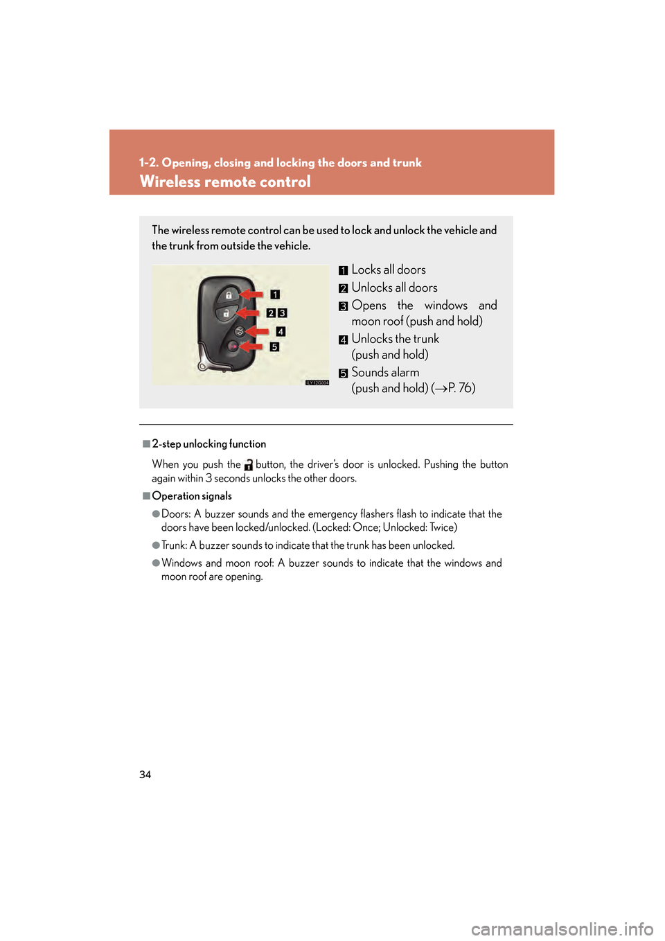 Lexus GS350 2008 Owners Manual 34
1-2. Opening, closing and locking the doors and trunk
GS_G_U
June 19, 2008 12:54 pm
Wireless remote control
■2-step unlocking function
When you push the button, the driver’s door is unlocked. P Lexus GS350 2008 Owners Manual 34
1-2. Opening, closing and locking the doors and trunk
GS_G_U
June 19, 2008 12:54 pm
Wireless remote control
■2-step unlocking function
When you push the button, the driver’s door is unlocked. P