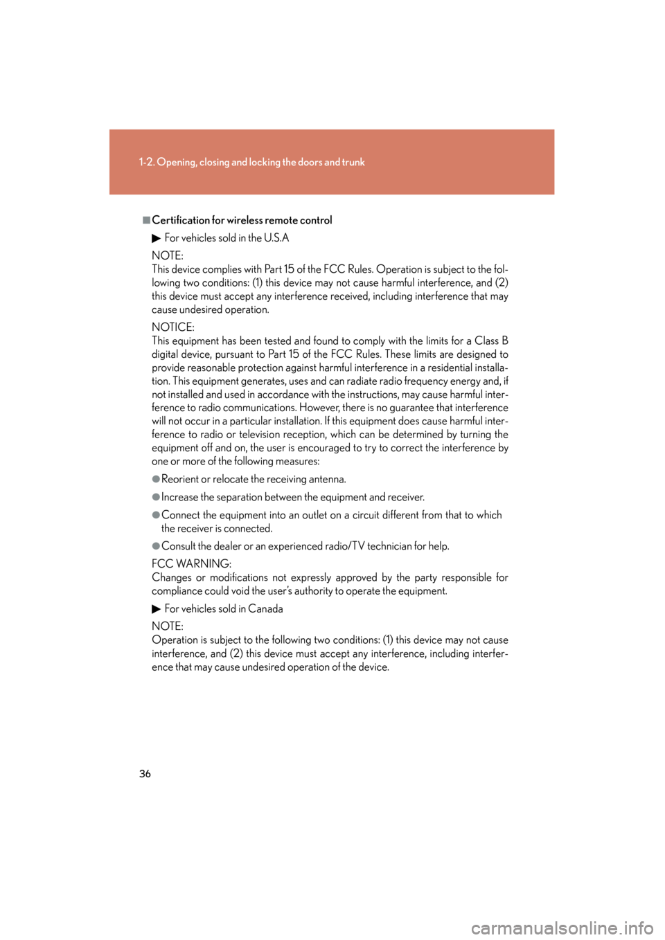 Lexus GS350 2008 Owners Guide 36
1-2. Opening, closing and locking the doors and trunk
GS_G_U
June 19, 2008 12:54 pm
■Certification for wireless remote controlFor vehicles sold in the U.S.A
NOTE:
This device complies with Part 1