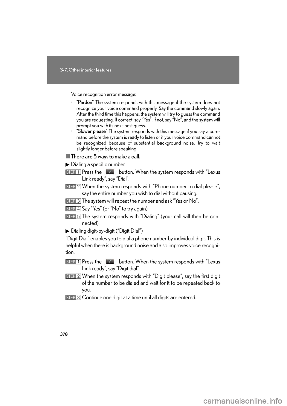 Lexus GS350 2008 Owners Manual 378
3-7. Other interior features
GS_G_U
June 19, 2008 12:54 pm
Voice recognition error message:
•“Pardon” The system responds with this message if the system does not
recognize your voice comma Lexus GS350 2008 Owners Manual 378
3-7. Other interior features
GS_G_U
June 19, 2008 12:54 pm
Voice recognition error message:
•“Pardon” The system responds with this message if the system does not
recognize your voice comma