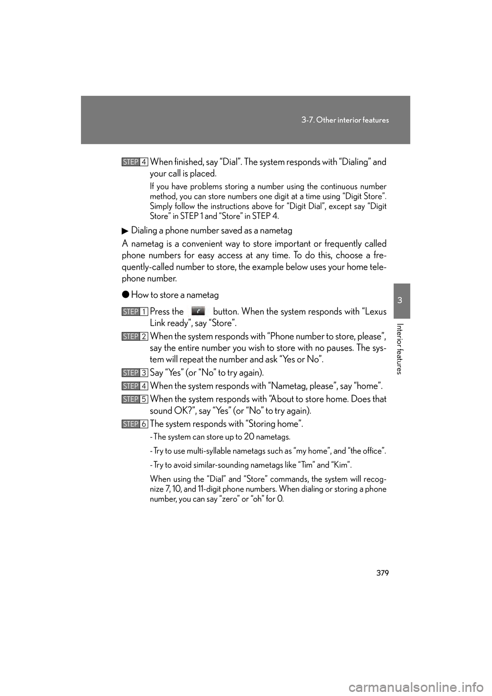 Lexus GS350 2008 Owners Guide 379
3-7. Other interior features
3
Interior features
GS_G_U
June 19, 2008 12:54 pm
When finished, say “Dial”. The system responds with “Dialing” and
your call is placed.
If you have problems s Lexus GS350 2008 Owners Guide 379
3-7. Other interior features
3
Interior features
GS_G_U
June 19, 2008 12:54 pm
When finished, say “Dial”. The system responds with “Dialing” and
your call is placed.
If you have problems s