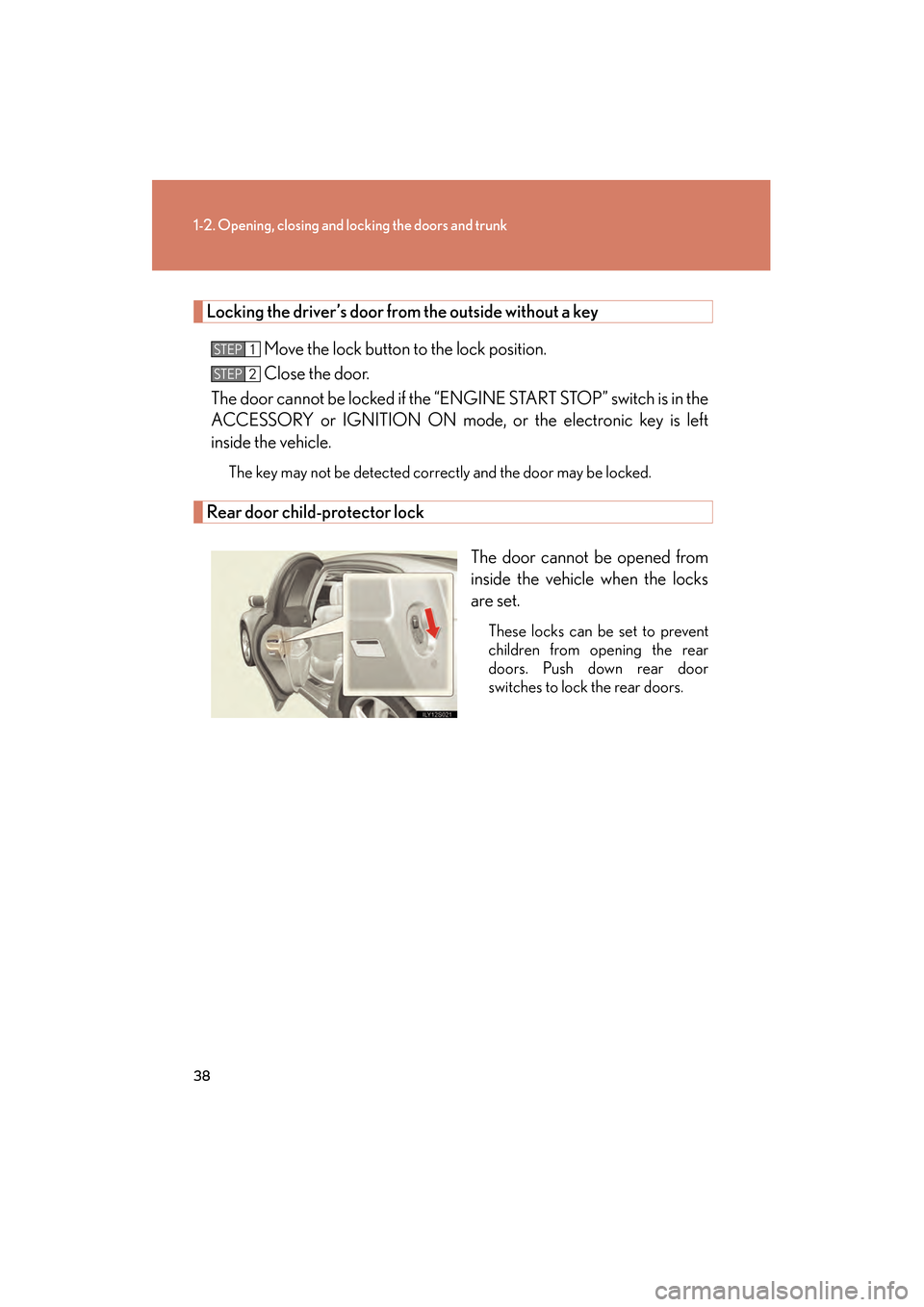 Lexus GS350 2008 User Guide 38
1-2. Opening, closing and locking the doors and trunk
GS_G_U
June 19, 2008 12:54 pm
Locking the driver’s door from the outside without a key
Move the lock button to the lock position.
Close the d