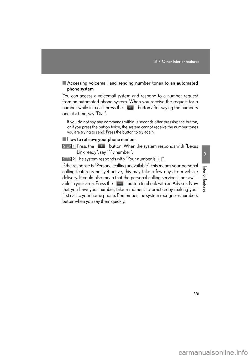 Lexus GS350 2008 Owners Manual 381
3-7. Other interior features
3
Interior features
GS_G_U
June 19, 2008 12:54 pm
■Accessing voicemail and sending number tones to an automated
phone system
You can access a voicemail system and r Lexus GS350 2008 Owners Manual 381
3-7. Other interior features
3
Interior features
GS_G_U
June 19, 2008 12:54 pm
■Accessing voicemail and sending number tones to an automated
phone system
You can access a voicemail system and r