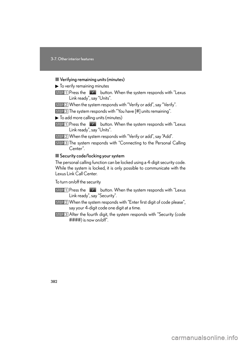 Lexus GS350 2008 Owners Manual 382
3-7. Other interior features
GS_G_U
June 19, 2008 12:54 pm
■Verifying remaining units (minutes)
To verify remaining minutes
Press the button. When the system responds with “Lexus
Link ready Lexus GS350 2008 Owners Manual 382
3-7. Other interior features
GS_G_U
June 19, 2008 12:54 pm
■Verifying remaining units (minutes)
To verify remaining minutes
Press the button. When the system responds with “Lexus
Link ready