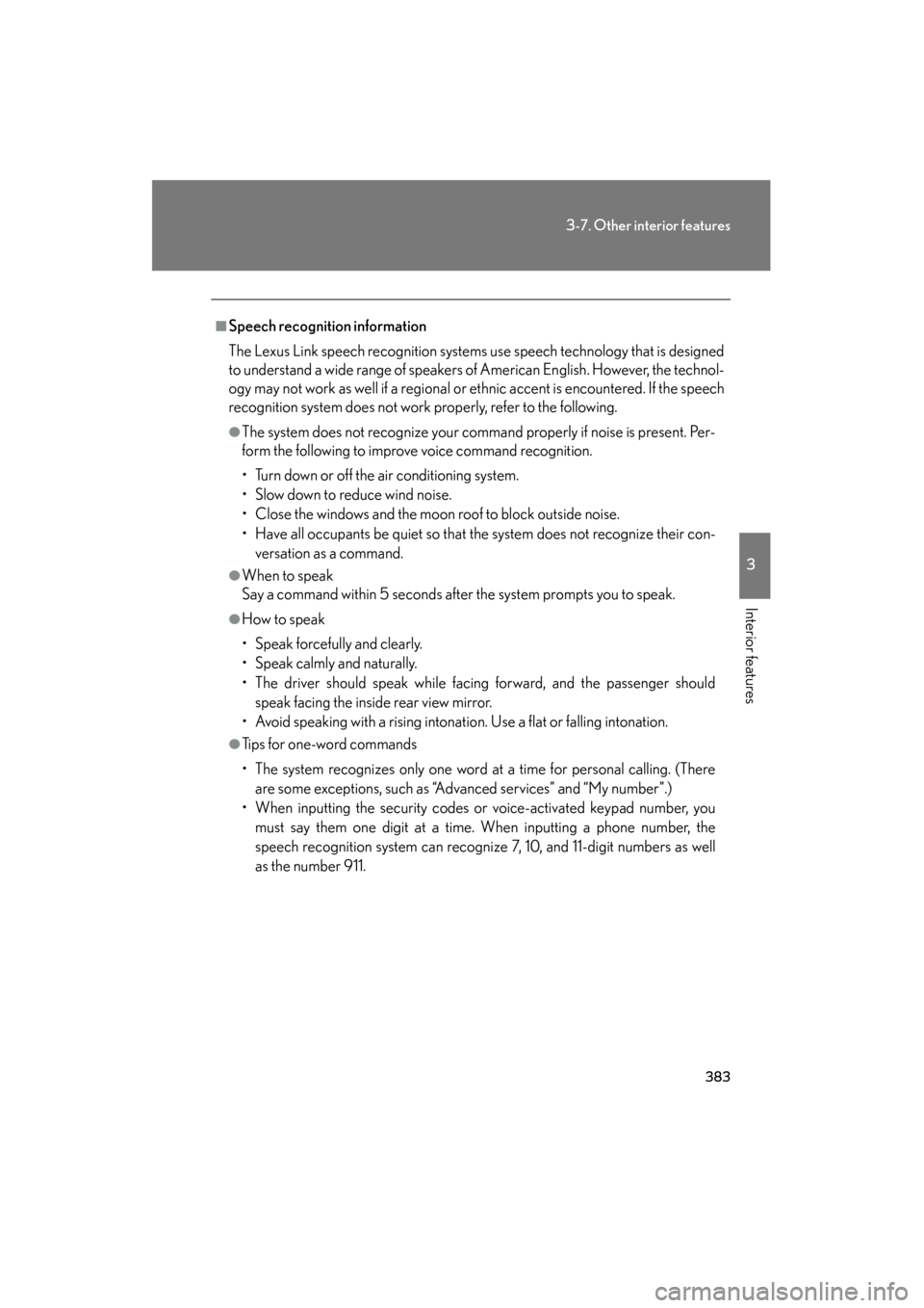 Lexus GS350 2008 Owners Guide 383
3-7. Other interior features
3
Interior features
GS_G_U
June 19, 2008 12:54 pm
■Speech recognition information
The Lexus Link speech recognition systems use speech technology that is designed
to