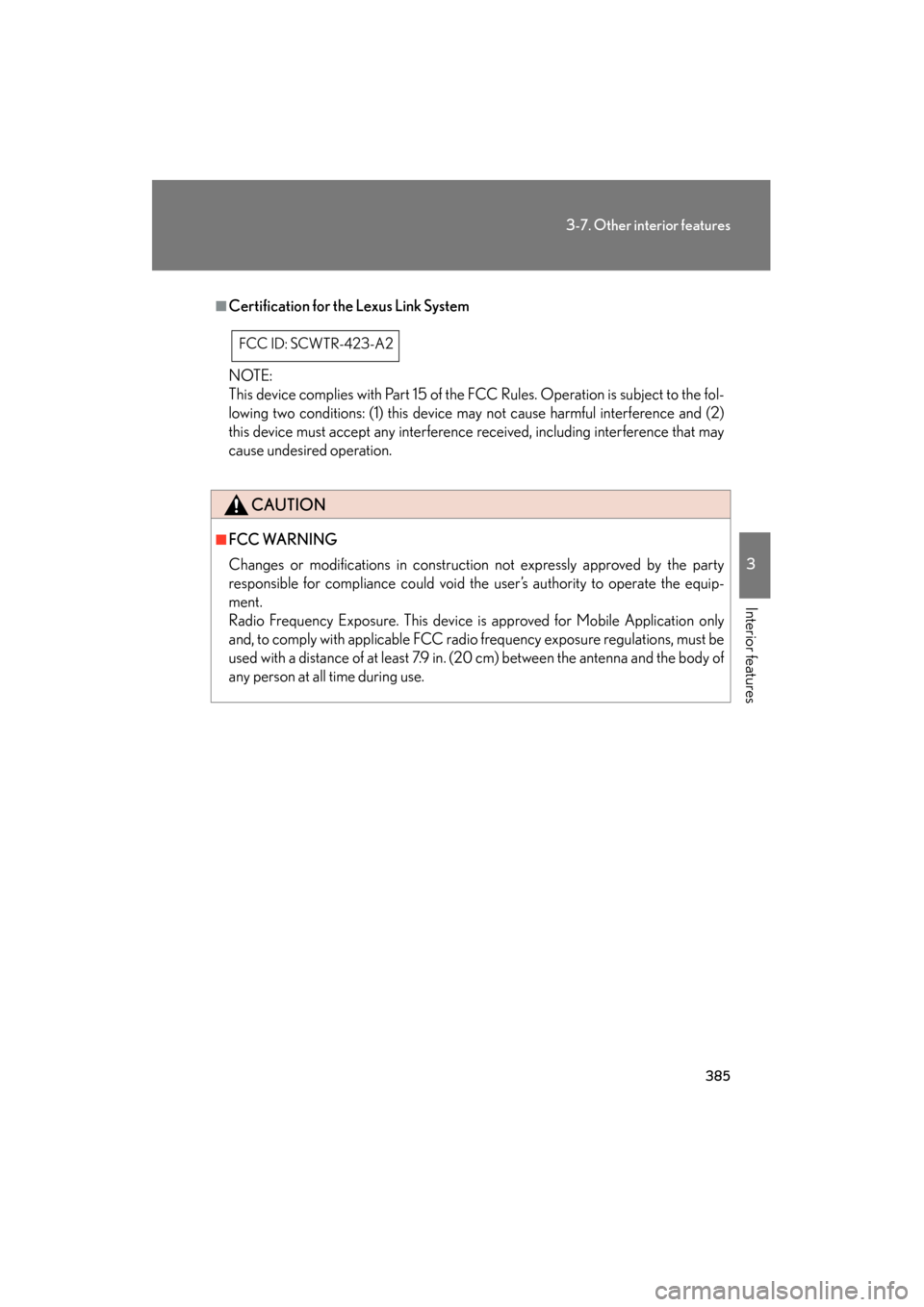Lexus GS350 2008 Owners Manual 385
3-7. Other interior features
3
Interior features
GS_G_U
June 19, 2008 12:54 pm
■Certification for the Lexus Link System
NOTE:
This device complies with Part 15 of the FCC Rules. Operation is sub Lexus GS350 2008 Owners Manual 385
3-7. Other interior features
3
Interior features
GS_G_U
June 19, 2008 12:54 pm
■Certification for the Lexus Link System
NOTE:
This device complies with Part 15 of the FCC Rules. Operation is sub