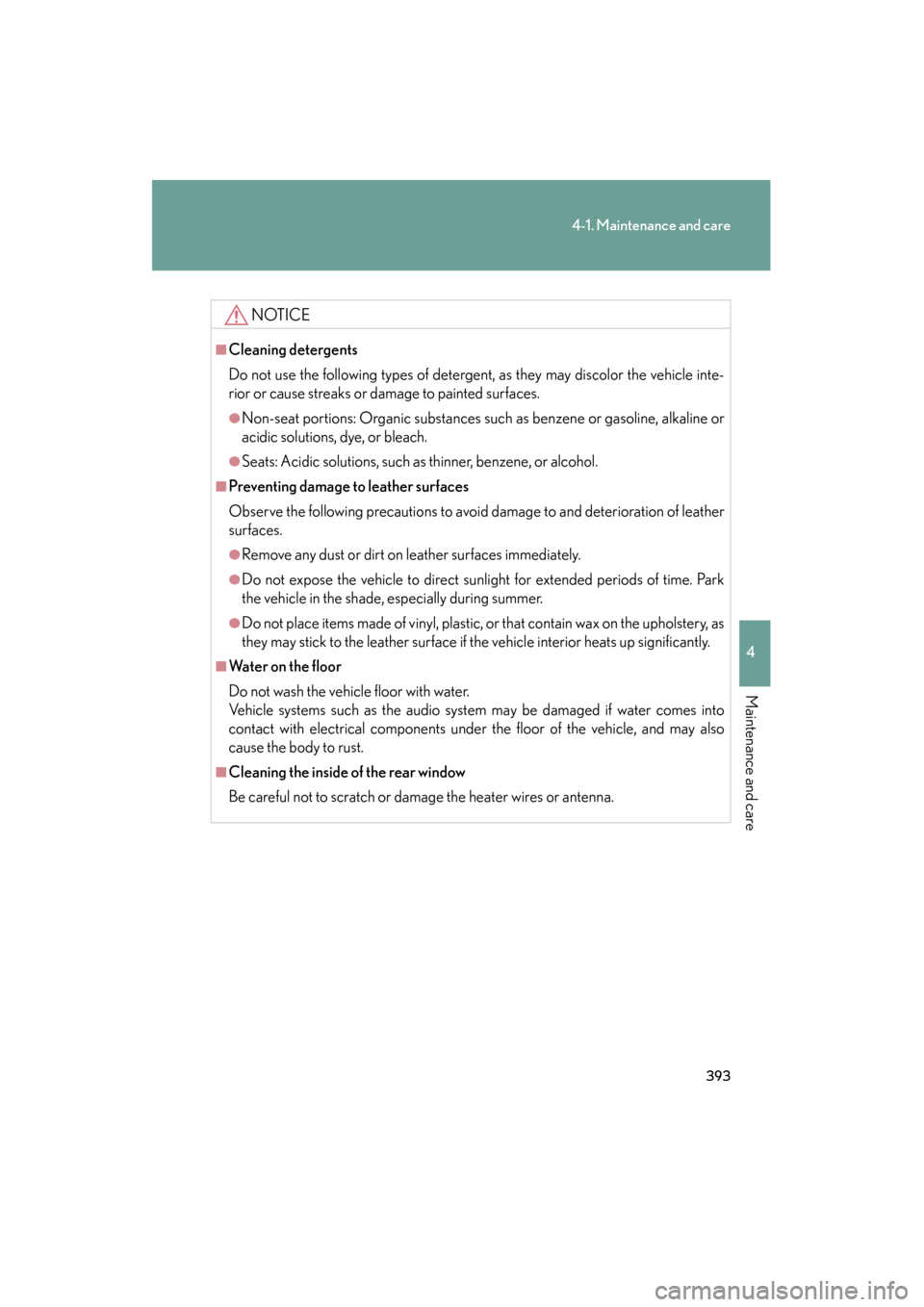 Lexus GS350 2008 Owners Manual 393
4-1. Maintenance and care
4
Maintenance and care
GS_G_U
June 19, 2008 12:54 pm
NOTICE
■Cleaning detergents
Do not use the following types of detergent, as they may discolor the vehicle inte-
rio Lexus GS350 2008 Owners Manual 393
4-1. Maintenance and care
4
Maintenance and care
GS_G_U
June 19, 2008 12:54 pm
NOTICE
■Cleaning detergents
Do not use the following types of detergent, as they may discolor the vehicle inte-
rio