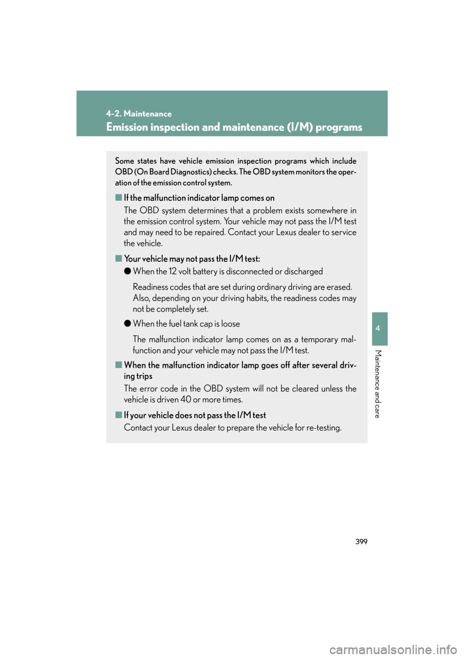 Lexus GS350 2008 User Guide 399
4-2. Maintenance
4
Maintenance and care
GS_G_U
June 19, 2008 12:54 pm
Emission inspection and maintenance (I/M) programs
Some states have vehicle emission inspection programs which include
OBD (On