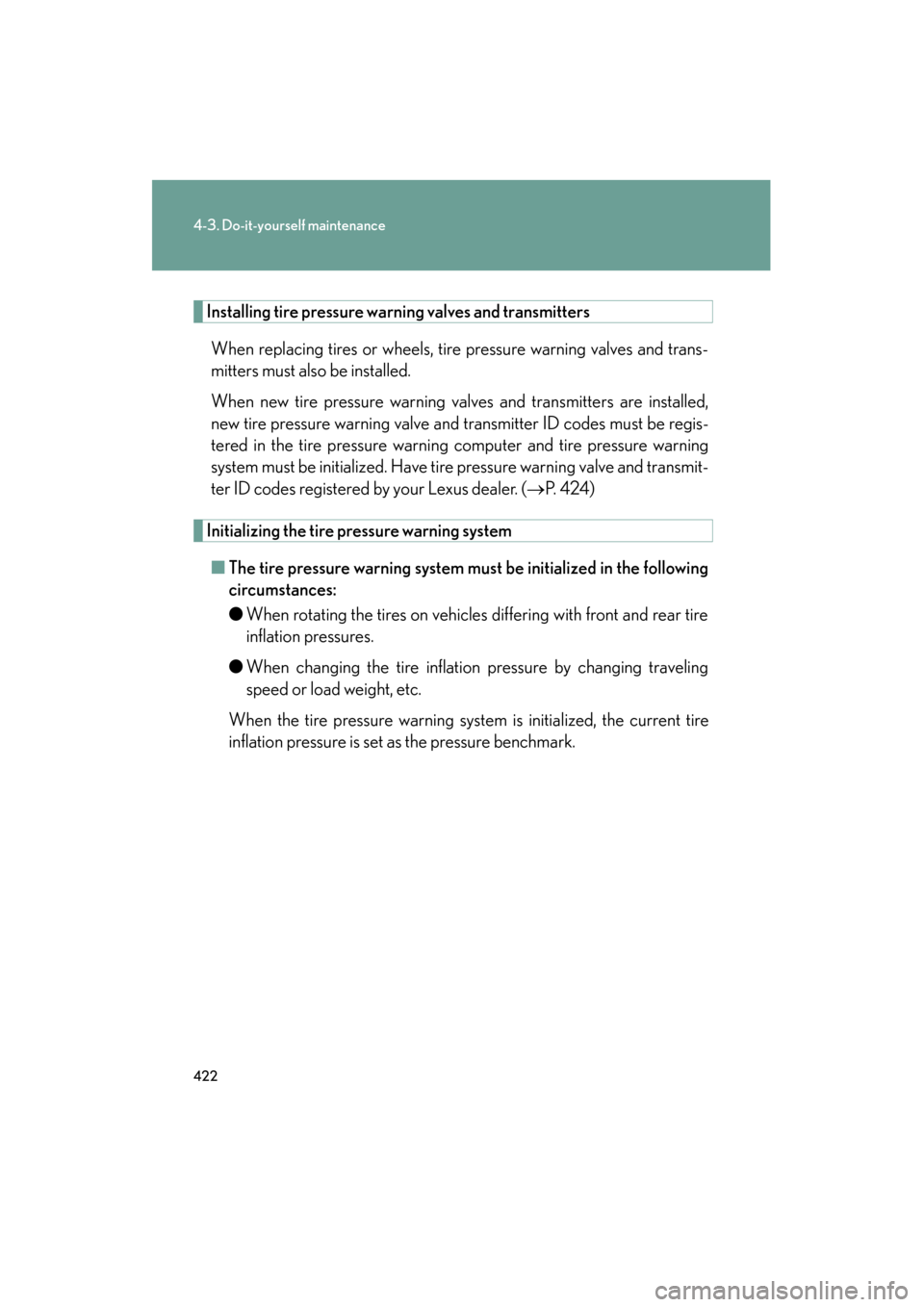Lexus GS350 2008 Owners Manual 422
4-3. Do-it-yourself maintenance
GS_G_U
June 19, 2008 12:54 pm
Installing tire pressure warning valves and transmitters
When replacing tires or wheels, tire pressure warning valves and trans-
mitte Lexus GS350 2008 Owners Manual 422
4-3. Do-it-yourself maintenance
GS_G_U
June 19, 2008 12:54 pm
Installing tire pressure warning valves and transmitters
When replacing tires or wheels, tire pressure warning valves and trans-
mitte