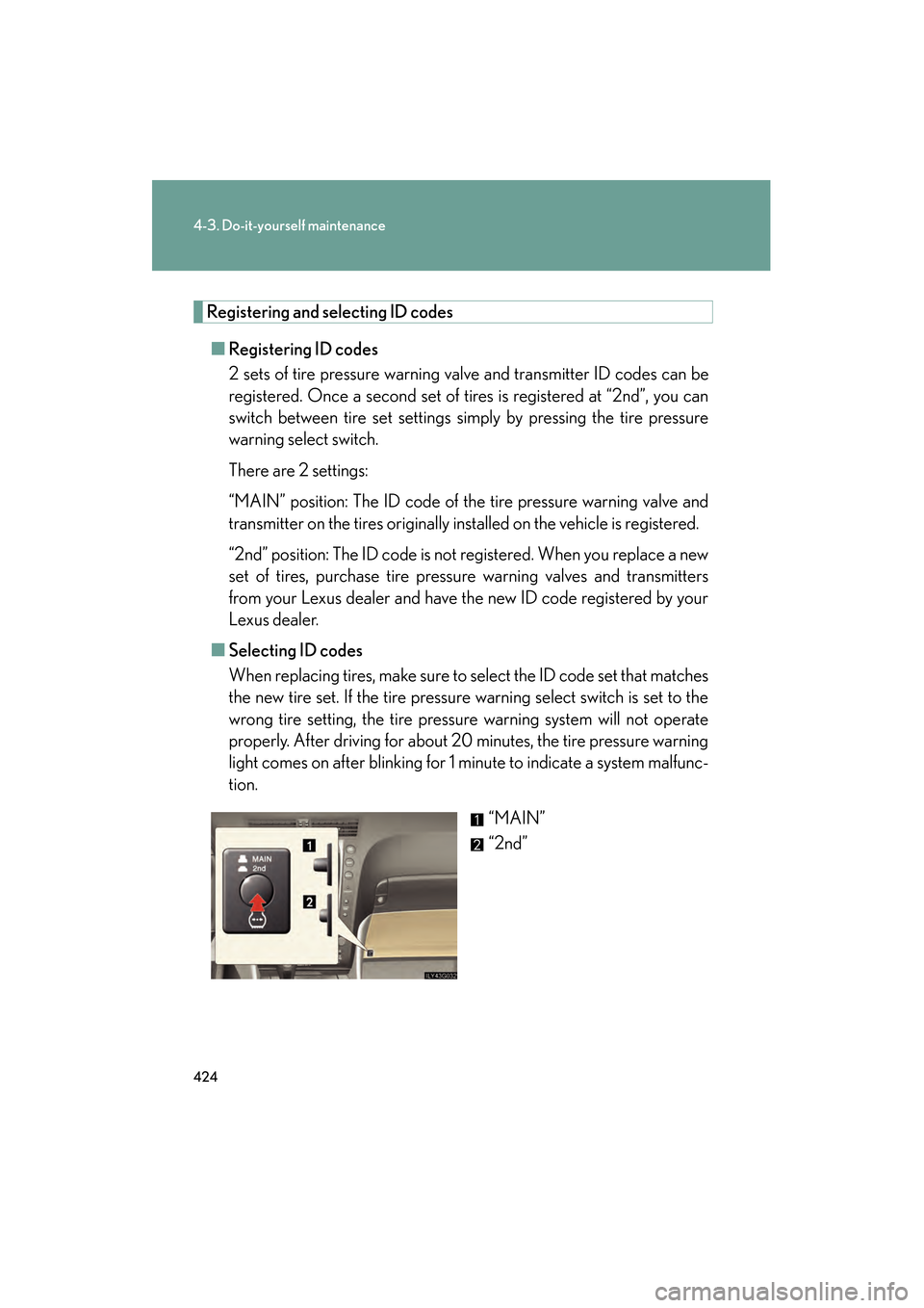 Lexus GS350 2008 Service Manual 424
4-3. Do-it-yourself maintenance
GS_G_U
June 19, 2008 12:54 pm
Registering and selecting ID codes■ Registering ID codes
2 sets of tire pressure warning valve and transmitter ID codes can be
regis