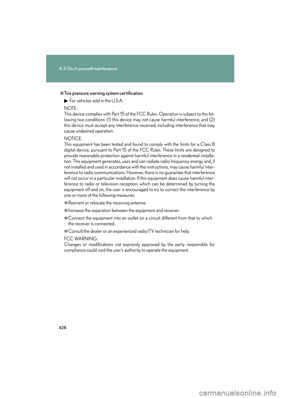 Lexus GS350 2008 Owners Manual 428
4-3. Do-it-yourself maintenance
GS_G_U
June 19, 2008 12:54 pm
■Tire pressure warning system certificationFor vehicles sold in the U.S.A.
NOTE:
This device complies with Part 15 of the FCC Rules. Lexus GS350 2008 Owners Manual 428
4-3. Do-it-yourself maintenance
GS_G_U
June 19, 2008 12:54 pm
■Tire pressure warning system certificationFor vehicles sold in the U.S.A.
NOTE:
This device complies with Part 15 of the FCC Rules.