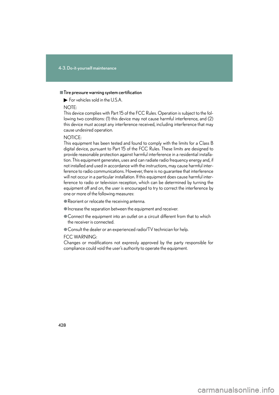 Lexus GS350 2008 Service Manual 428
4-3. Do-it-yourself maintenance
GS_G_U
June 19, 2008 12:54 pm
■Tire pressure warning system certificationFor vehicles sold in the U.S.A.
NOTE:
This device complies with Part 15 of the FCC Rules.