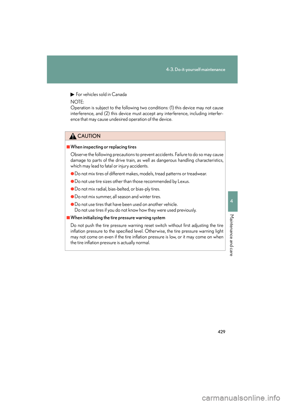 Lexus GS350 2008 Service Manual 429
4-3. Do-it-yourself maintenance
4
Maintenance and care
GS_G_U
June 19, 2008 12:54 pm
For vehicles sold in Canada
NOTE:
Operation is subject to the following two conditions: (1) this device may not