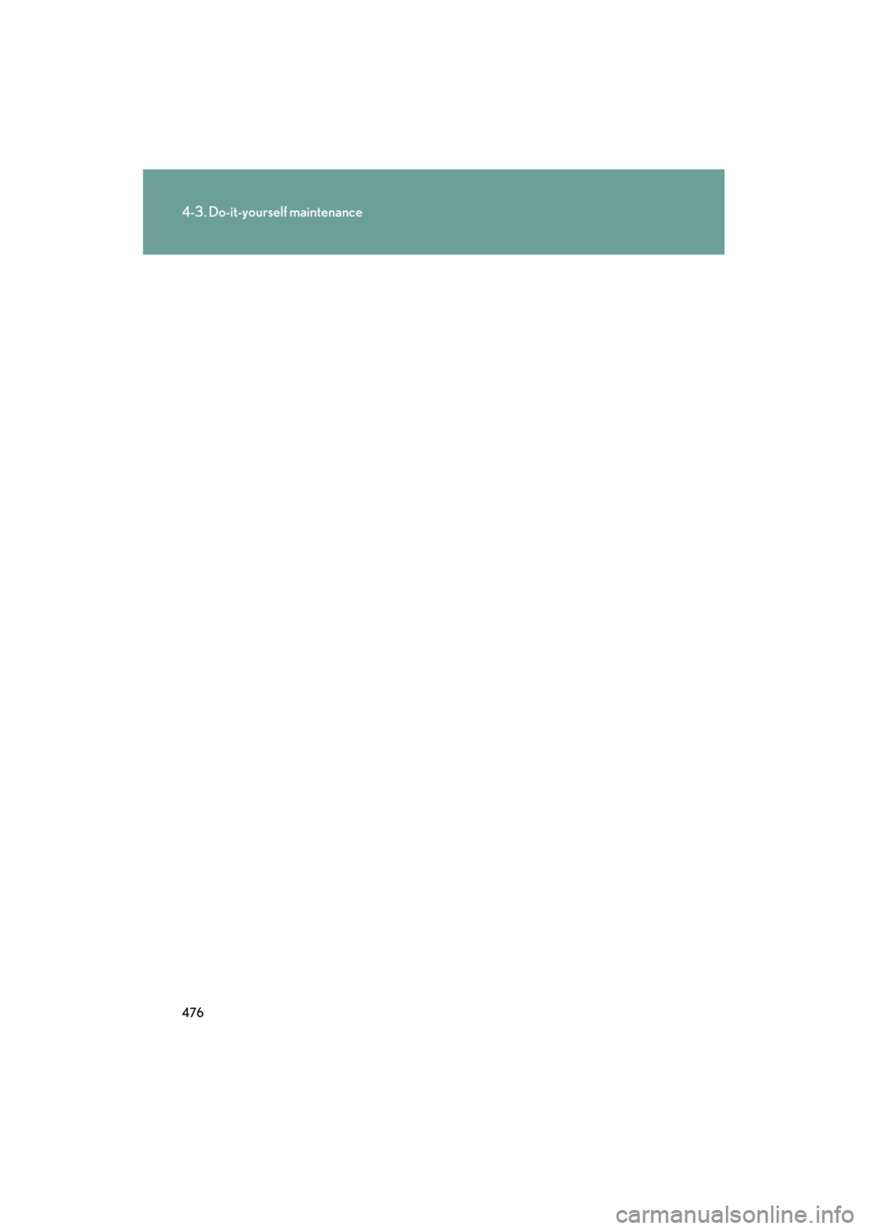 Lexus GS350 2008 Owners Manual 476
4-3. Do-it-yourself maintenance
GS_G_U
June 19, 2008 12:54 pm
GS_U_G.book  Page 476  Thursday, June 19, 2008  12:54 PM 