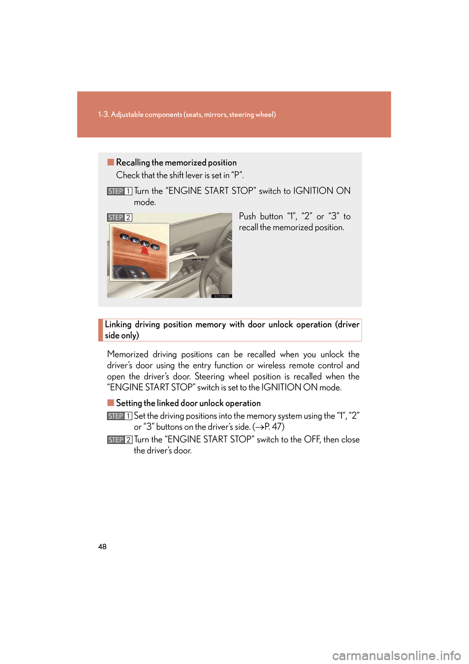 Lexus GS350 2008  Owners Manual 48
1-3. Adjustable components (seats, mirrors, steering wheel)
GS_G_U
June 19, 2008 12:54 pm
Linking driving position memory with door unlock operation (driver
side only)
Memorized driving positions c