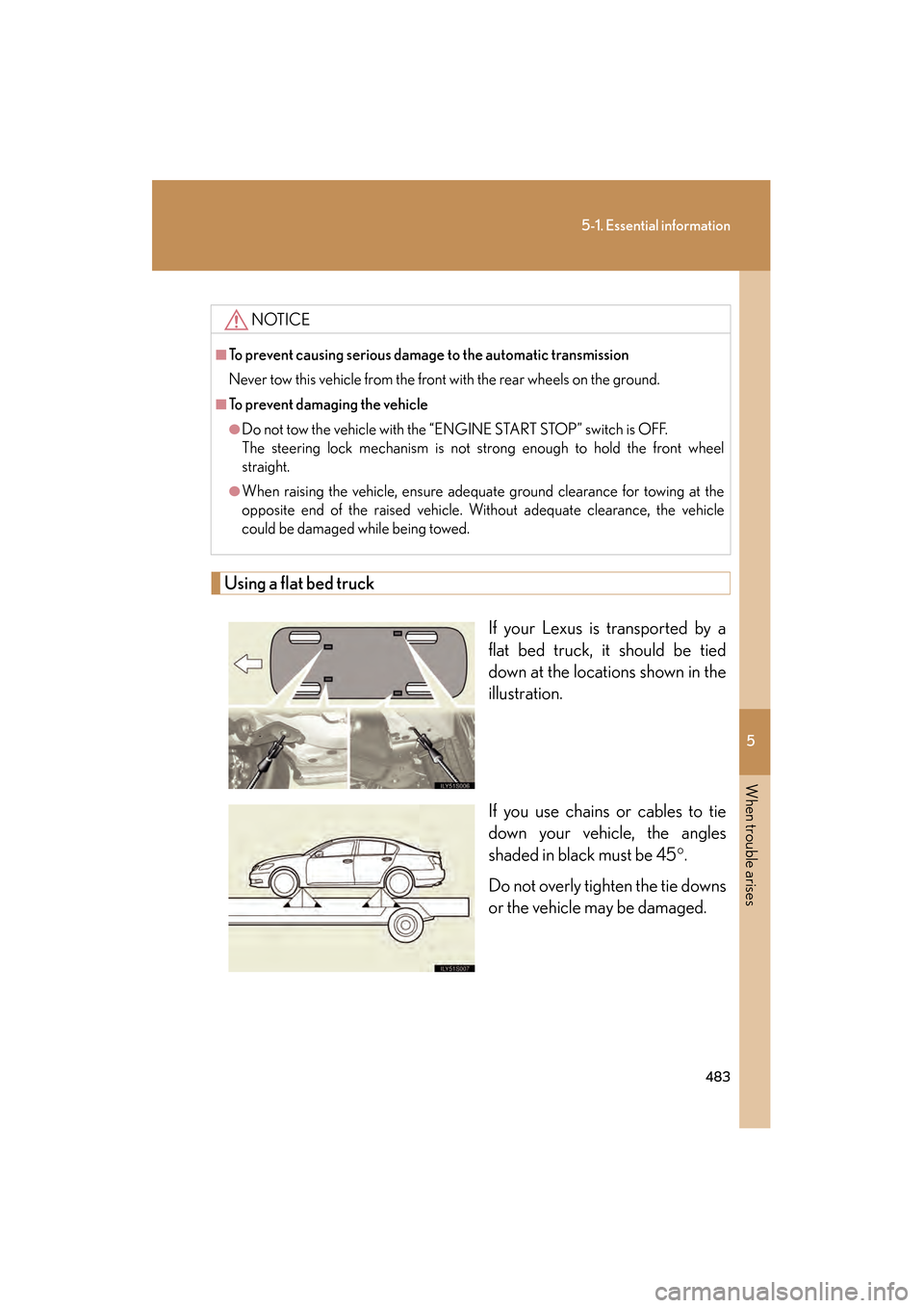 Lexus GS350 2008 Manual PDF 5
When trouble arises
483
5-1. Essential information
GS_G_U
June 19, 2008 12:54 pm
Using a flat bed truckIf your Lexus is transported by a
flat bed truck, it should be tied
down at the locations shown Lexus GS350 2008 Manual PDF 5
When trouble arises
483
5-1. Essential information
GS_G_U
June 19, 2008 12:54 pm
Using a flat bed truckIf your Lexus is transported by a
flat bed truck, it should be tied
down at the locations shown