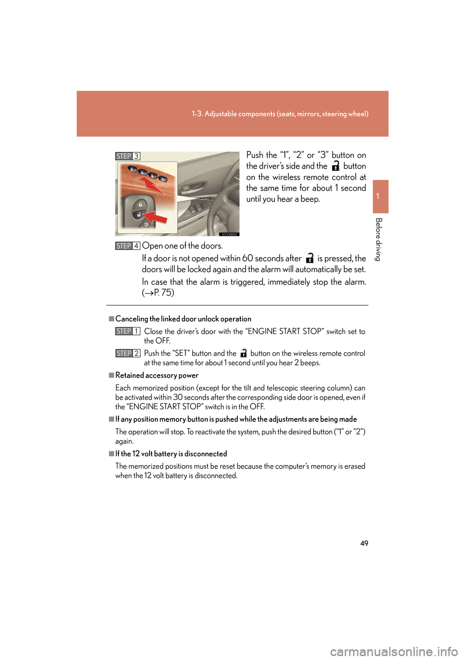 Lexus GS350 2008 Service Manual 49
1-3. Adjustable components (seats, mirrors, steering wheel)
1
Before driving
GS_G_U
June 19, 2008 12:54 pm
Push the “1”, “2” or “3” button on
the driver’s side and the   button
on the