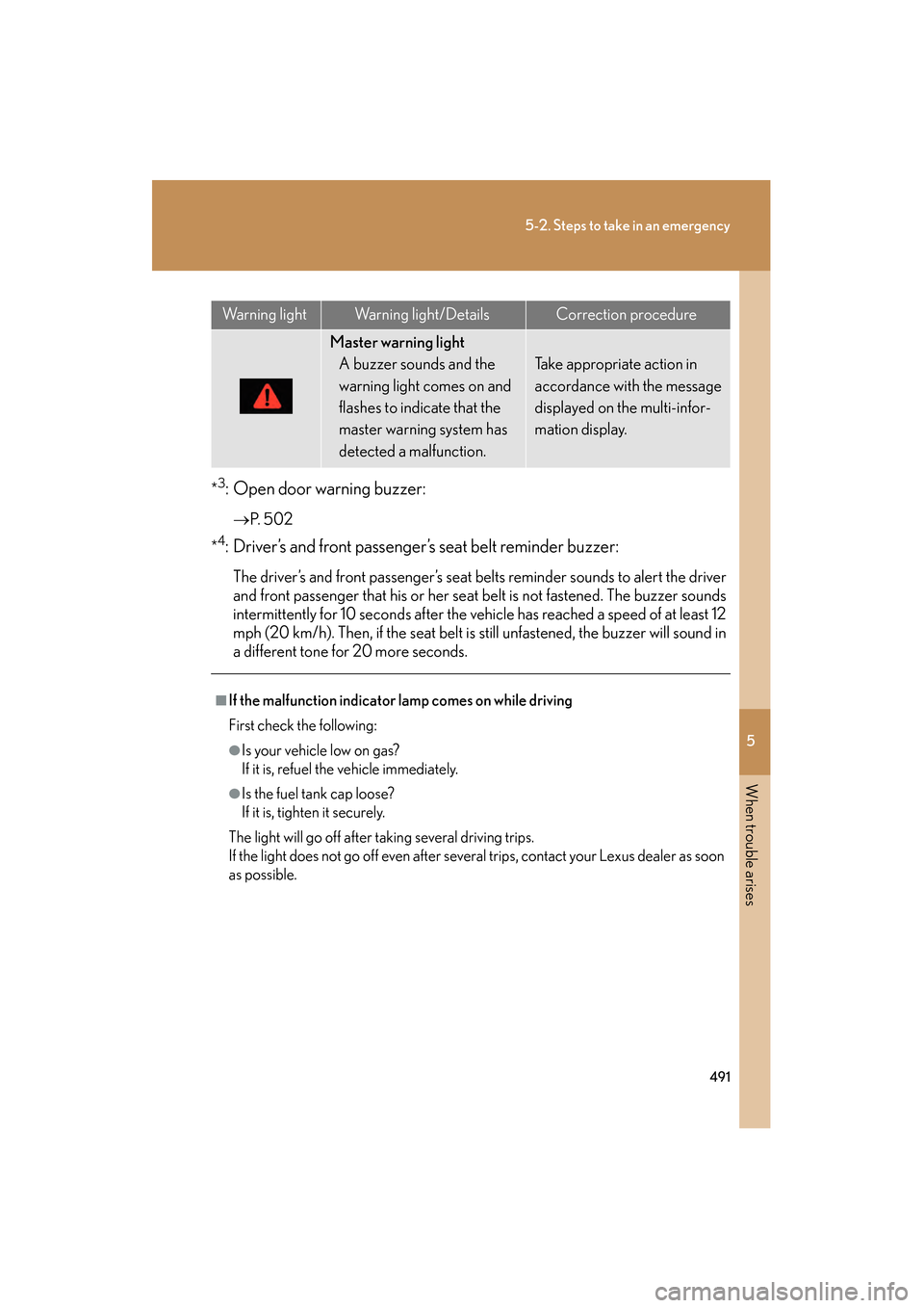 Lexus GS350 2008 Workshop Manual 5
When trouble arises
491
5-2. Steps to take in an emergency
GS_G_U
June 19, 2008 12:54 pm
*3: Open door warning buzzer:
→P.  5 0 2
*
4: Driver’s and front passenger’s seat belt reminder buzzer: