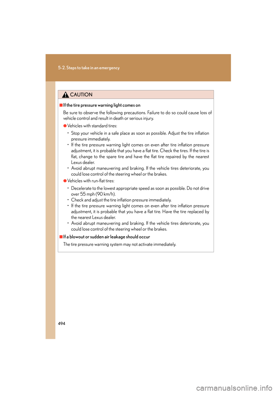 Lexus GS350 2008 Owners Guide 494
5-2. Steps to take in an emergency
GS_G_U
June 19, 2008 12:54 pm
CAUTION
■If the tire pressure warning light comes on
Be sure to observe the following precautions. Failure to do so could cause l
