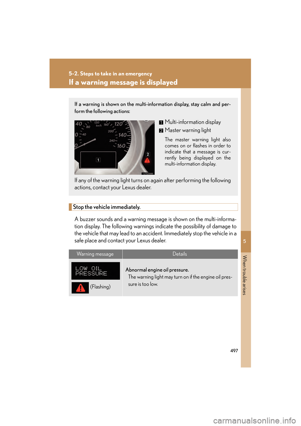 Lexus GS350 2008  Owners Manual 5
When trouble arises
497
5-2. Steps to take in an emergency
GS_G_U
June 19, 2008 12:54 pm
If a warning message is displayed
Stop the vehicle immediately.A buzzer sounds and a warning message is shown