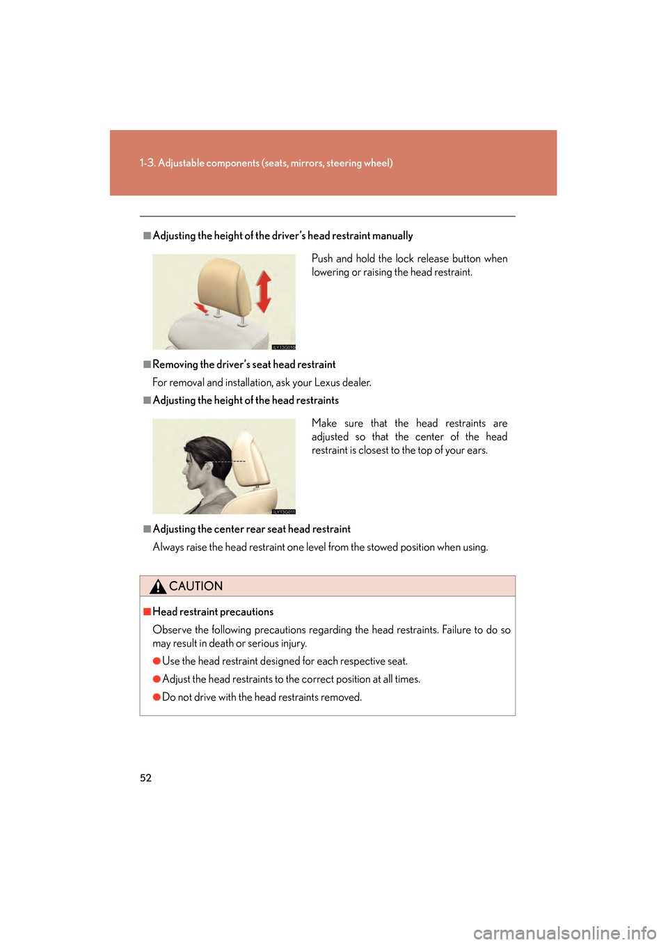 Lexus GS350 2008 Workshop Manual 52
1-3. Adjustable components (seats, mirrors, steering wheel)
GS_G_U
June 19, 2008 12:54 pm
■Adjusting the height of the driver’s head restraint manually
■Removing the driver’s seat head rest
