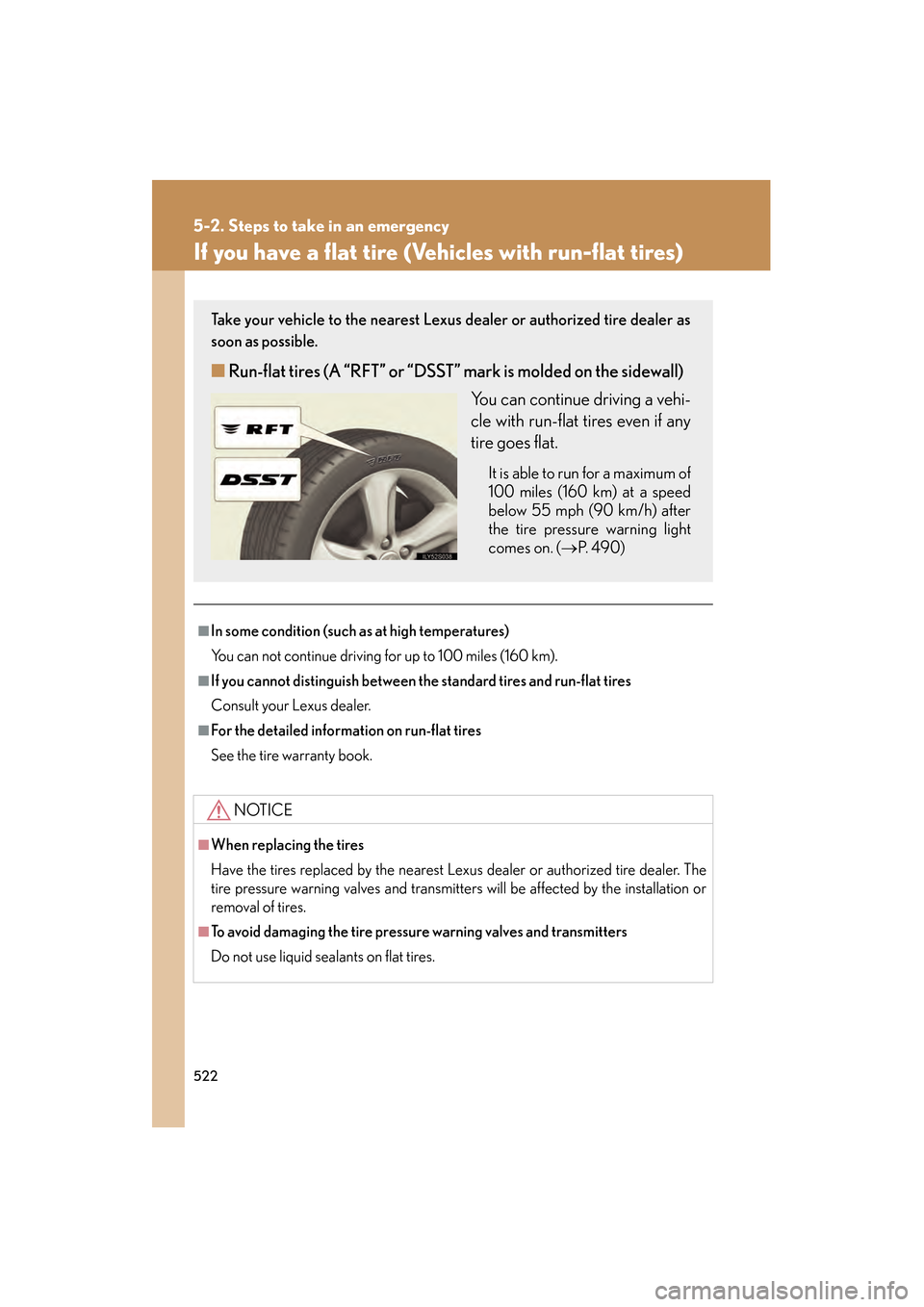 Lexus GS350 2008 Owners Guide 522
5-2. Steps to take in an emergency
GS_G_U
June 19, 2008 12:54 pm
If you have a flat tire (Vehicles with run-flat tires)
■In some condition (such as at high temperatures)
You can not continue dri