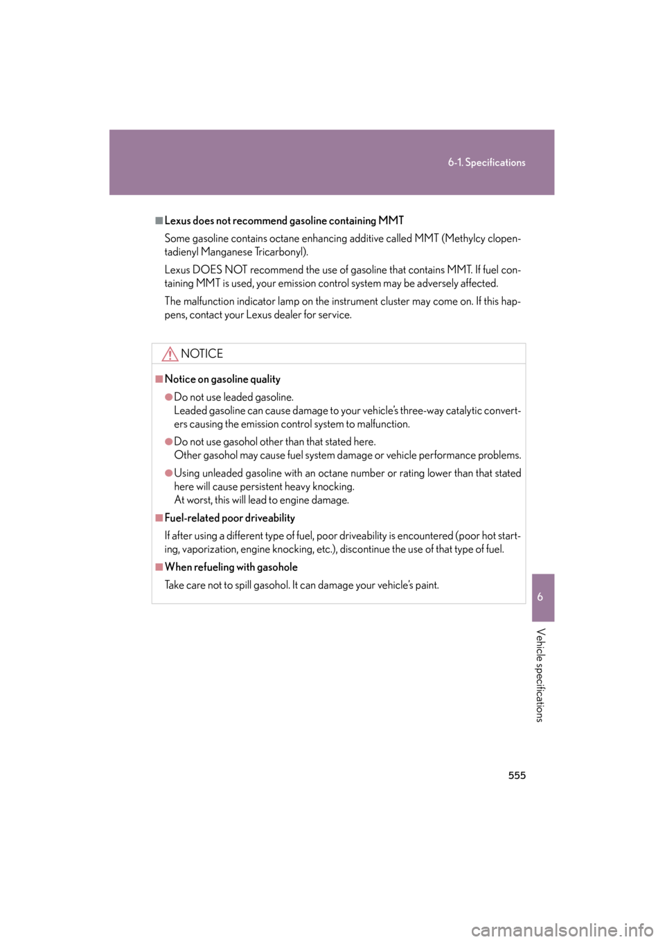Lexus GS350 2008  Owners Manual 555
6-1. Specifications
6
Vehicle specifications
GS_G_U
June 19, 2008 12:54 pm
■Lexus does not recommend gasoline containing MMT
Some gasoline contains octane enhancing additive called MMT (Methylcy